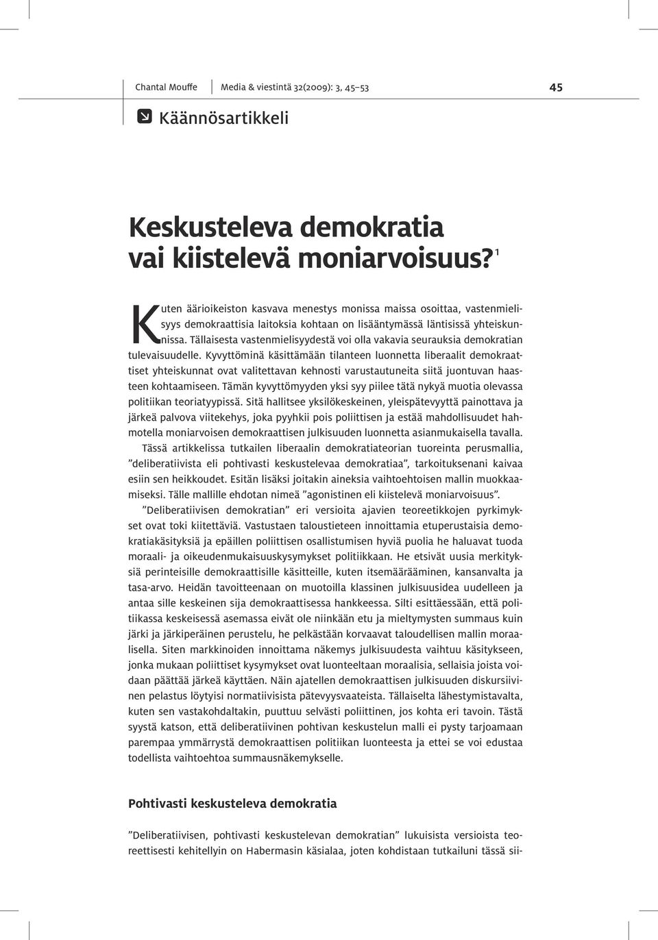 Tällaisesta vastenmielisyydestä voi olla vakavia seurauksia demokratian tulevaisuudelle.