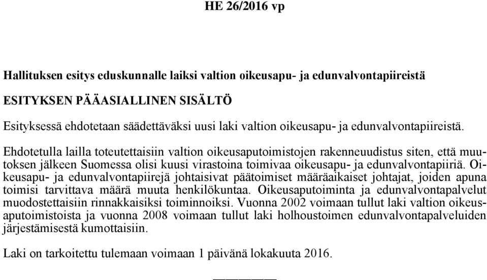 Ehdotetulla lailla toteutettaisiin valtion oikeusaputoimistojen rakenneuudistus siten, että muutoksen jälkeen Suomessa olisi kuusi virastoina toimivaa oikeusapu- ja edunvalvontapiiriä.