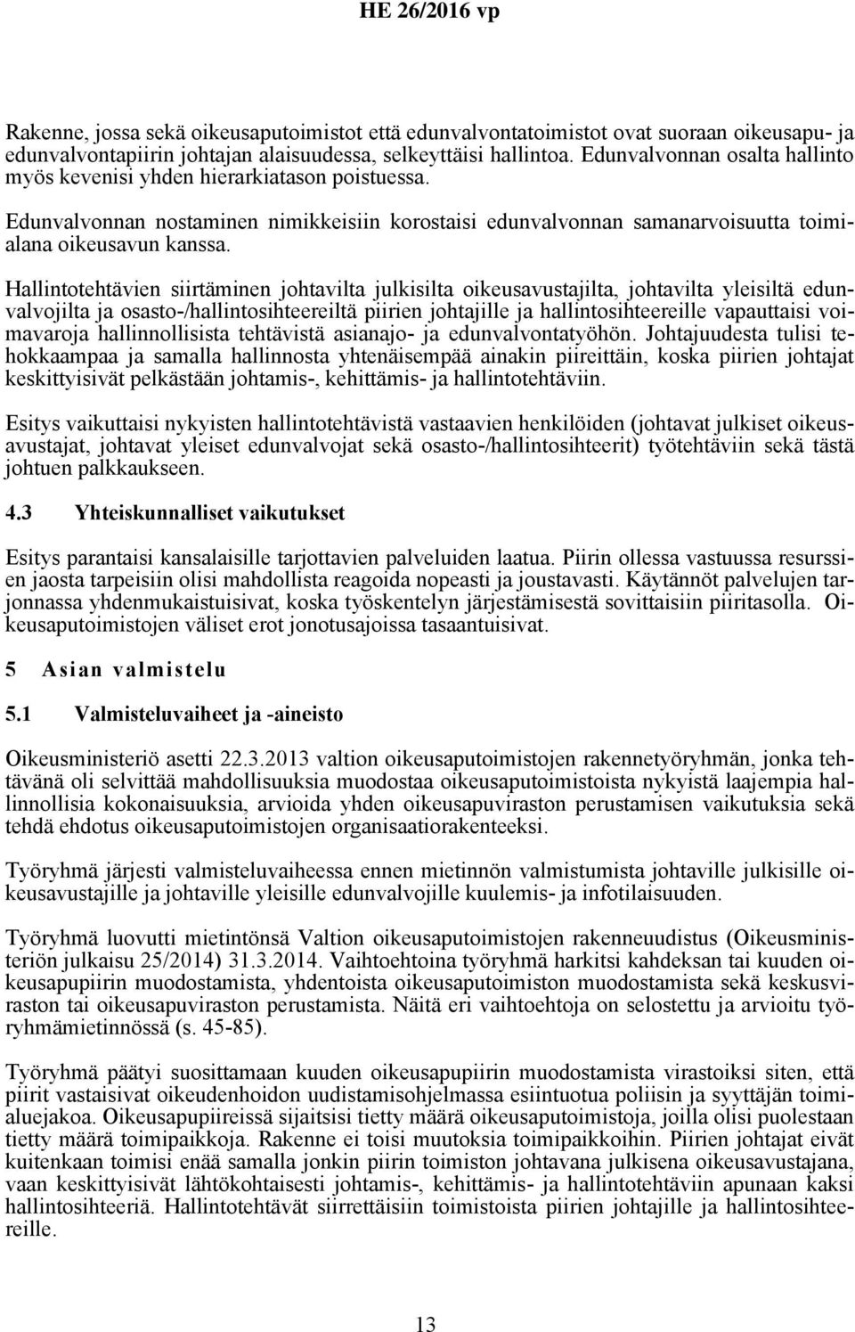 Hallintotehtävien siirtäminen johtavilta julkisilta oikeusavustajilta, johtavilta yleisiltä edunvalvojilta ja osasto-/hallintosihteereiltä piirien johtajille ja hallintosihteereille vapauttaisi