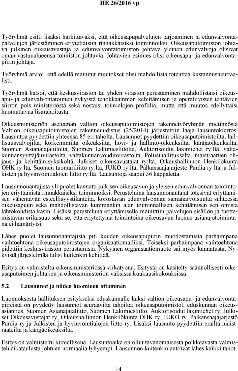 Johtavien esimies olisi oikeusapu- ja edunvalvontapiirin johtaja. Työryhmä arvioi, että edellä mainitut muutokset olisi mahdollista toteuttaa kustannusneutraalisti.