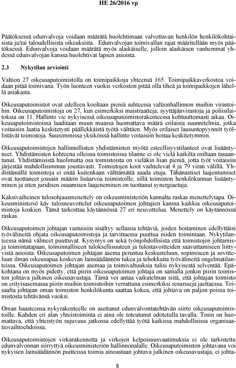 3 Nykytilan arviointi Valtion 27 oikeusaputoimistolla on toimipaikkoja yhteensä 165. Toimipaikkaverkostoa voidaan pitää toimivana.