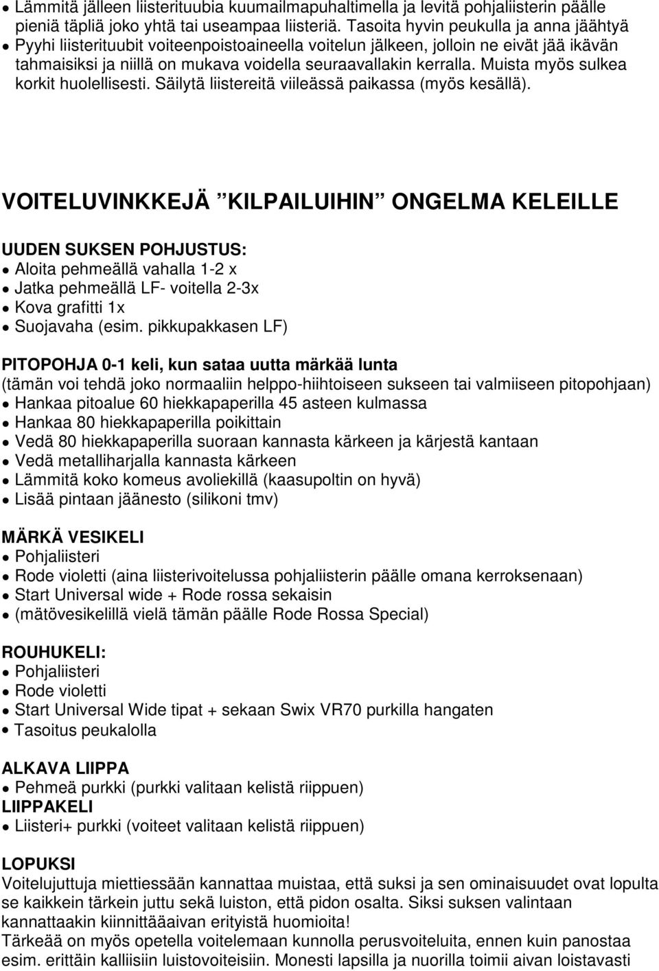 Muista myös sulkea korkit huolellisesti. Säilytä liistereitä viileässä paikassa (myös kesällä).