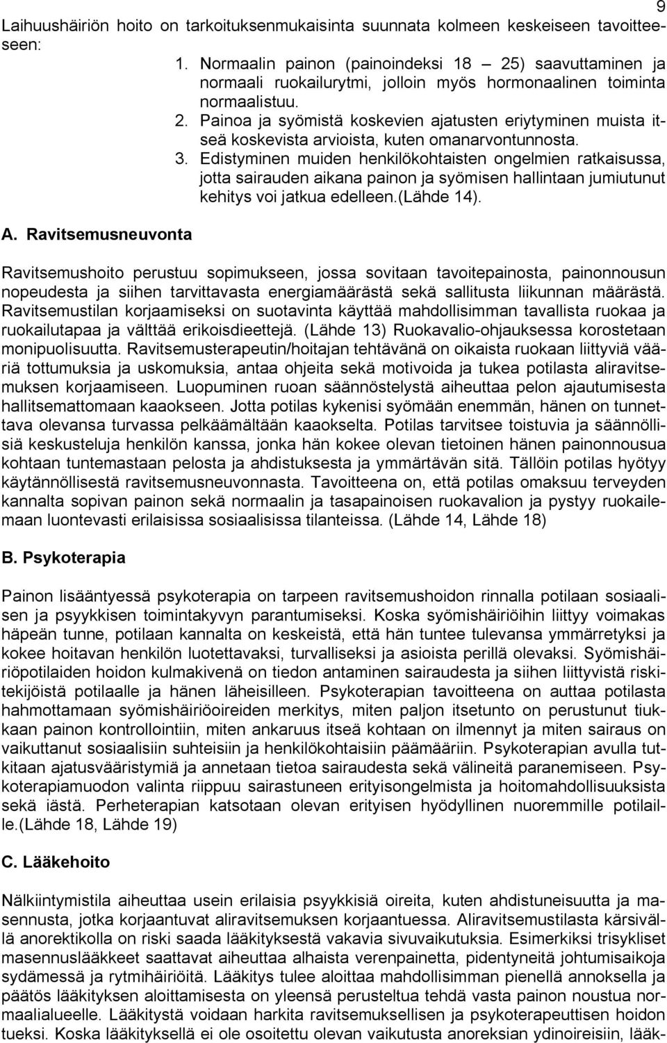 3. Edistyminen muiden henkilökohtaisten ongelmien ratkaisussa, jotta sairauden aikana painon ja syömisen hallintaan jumiutunut kehitys voi jatkua edelleen.(lähde 14). A.