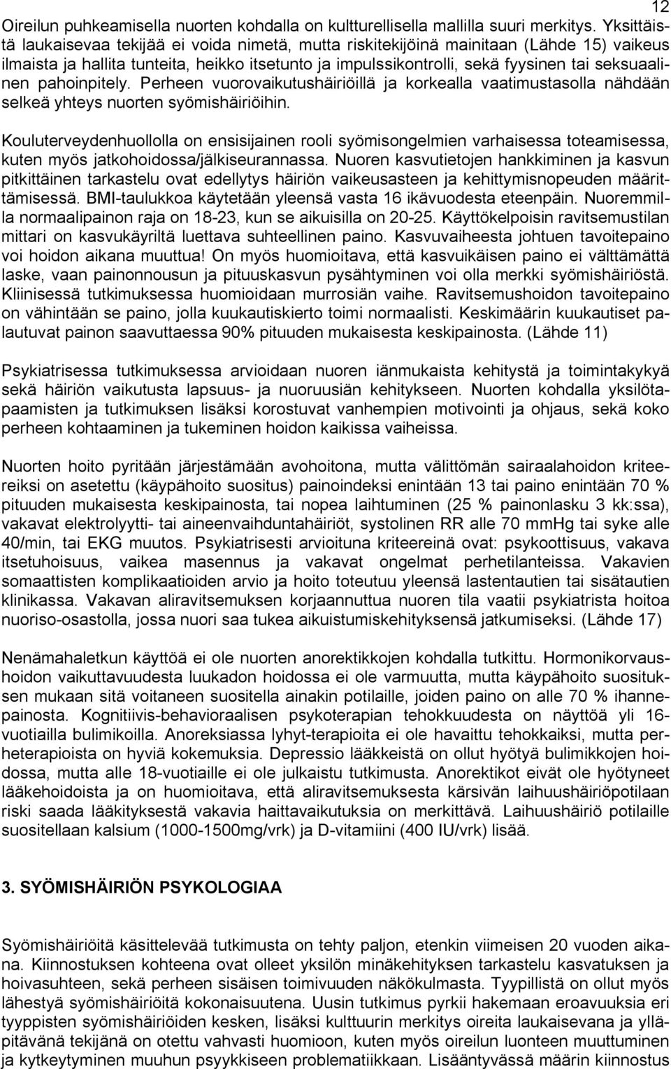 pahoinpitely. Perheen vuorovaikutushäiriöillä ja korkealla vaatimustasolla nähdään selkeä yhteys nuorten syömishäiriöihin.