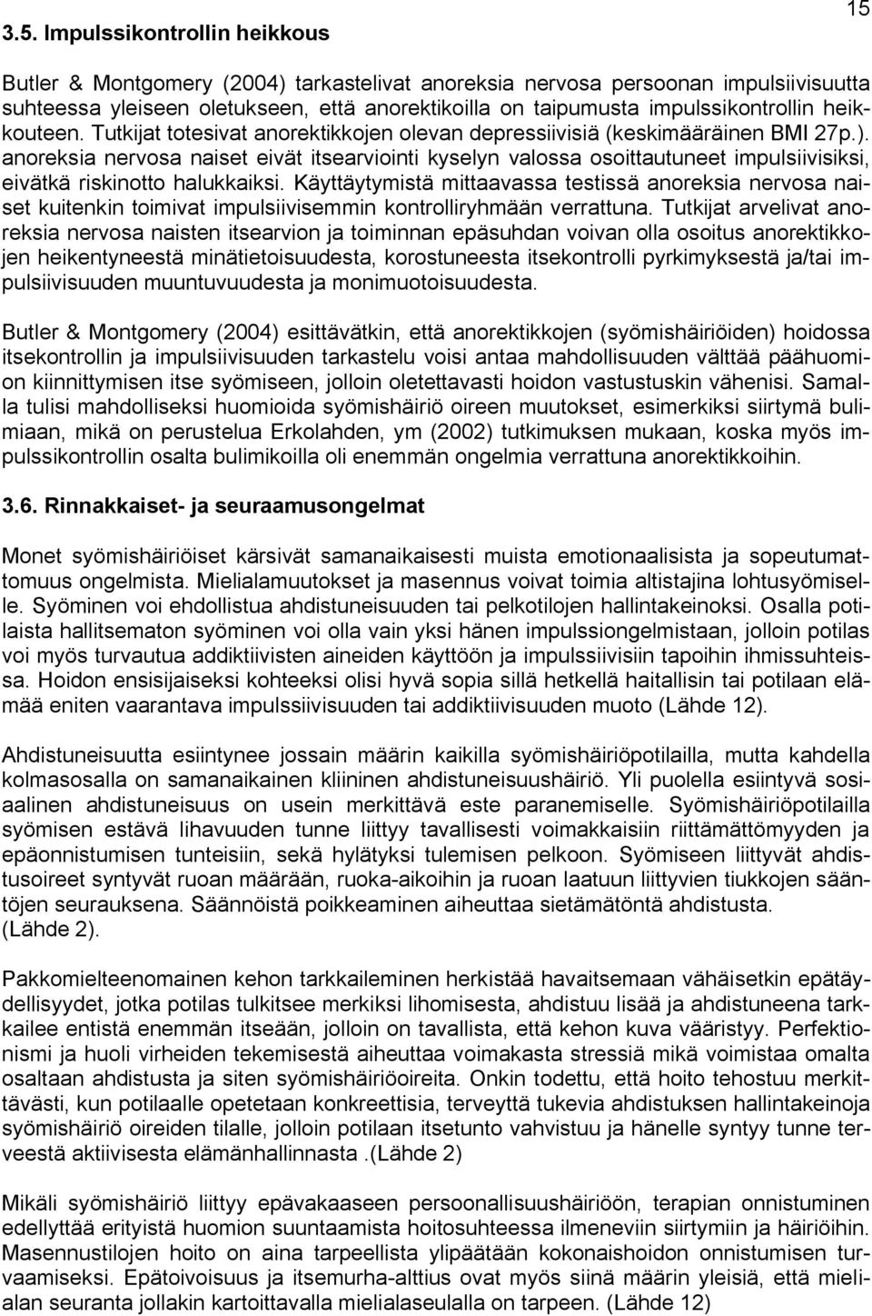 anoreksia nervosa naiset eivät itsearviointi kyselyn valossa osoittautuneet impulsiivisiksi, eivätkä riskinotto halukkaiksi.