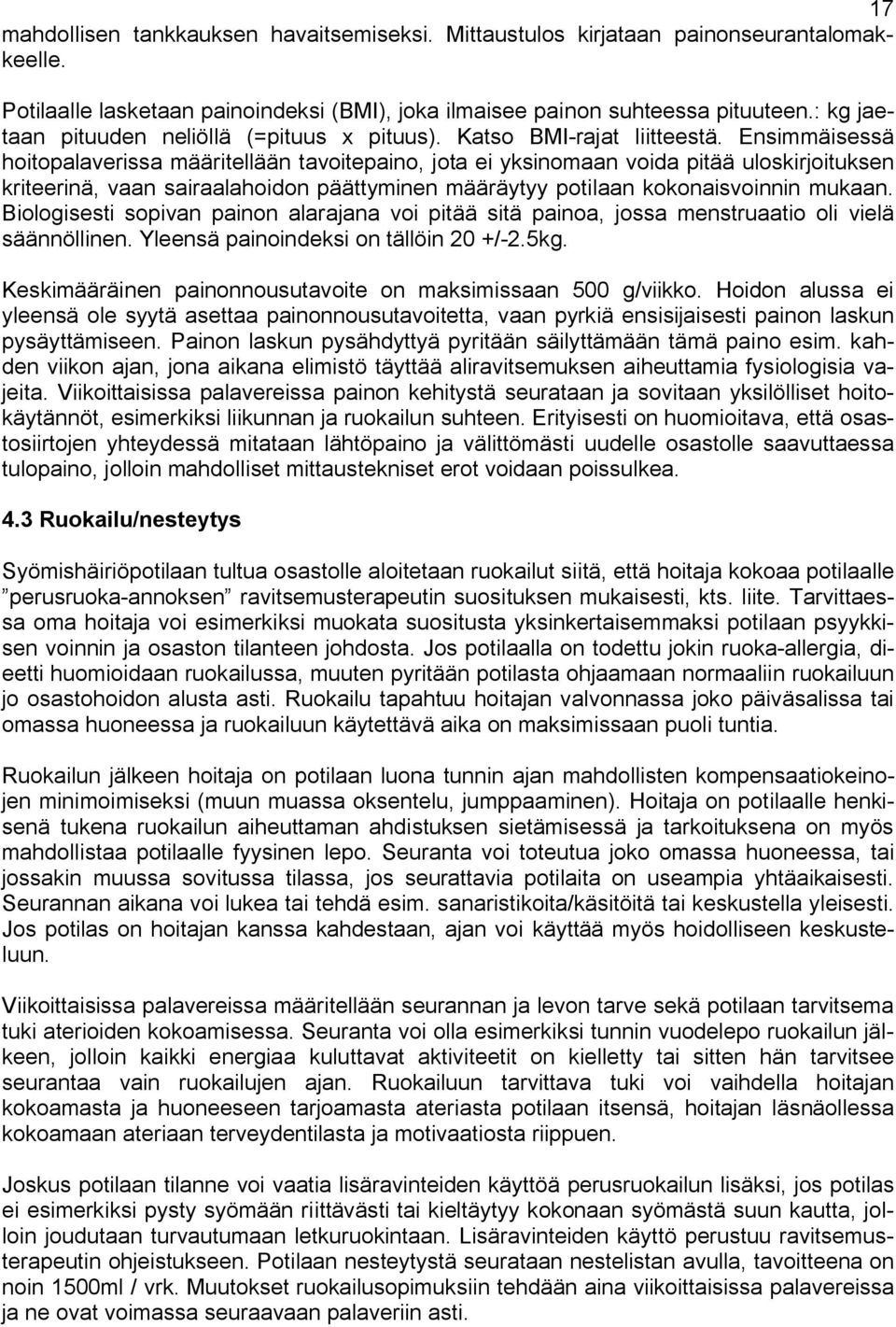 Ensimmäisessä hoitopalaverissa määritellään tavoitepaino, jota ei yksinomaan voida pitää uloskirjoituksen kriteerinä, vaan sairaalahoidon päättyminen määräytyy potilaan kokonaisvoinnin mukaan.