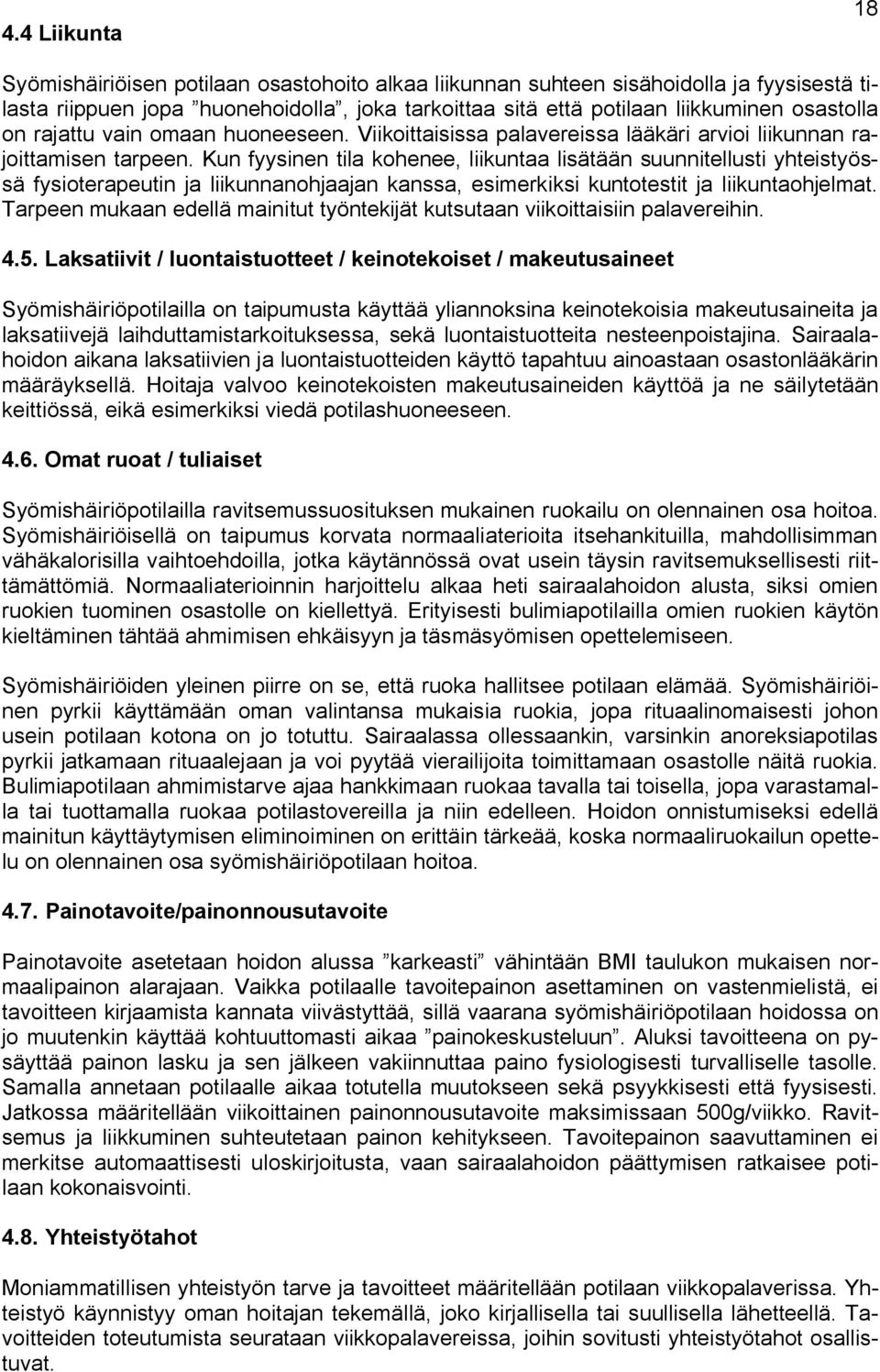 Kun fyysinen tila kohenee, liikuntaa lisätään suunnitellusti yhteistyössä fysioterapeutin ja liikunnanohjaajan kanssa, esimerkiksi kuntotestit ja liikuntaohjelmat.