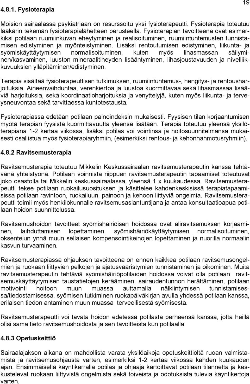 Lisäksi rentoutumisen edistyminen, liikunta- ja syömiskäyttäytymisen normalisoituminen, kuten myös lihasmassan säilyminen/kasvaminen, luuston mineraalitiheyden lisääntyminen, lihasjoustavuuden ja