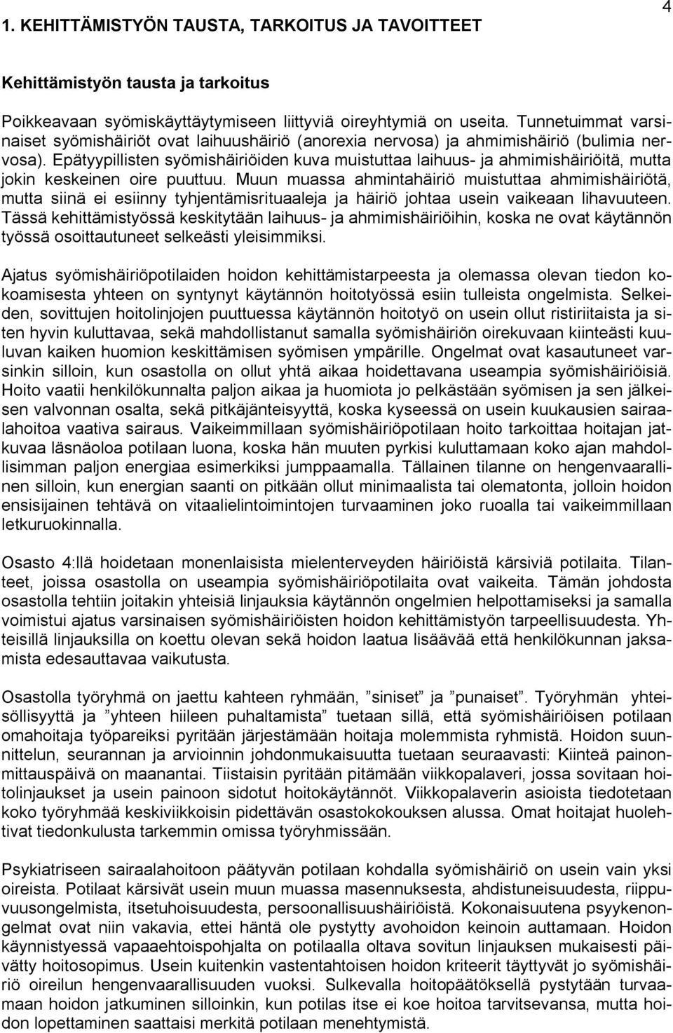 Epätyypillisten syömishäiriöiden kuva muistuttaa laihuus- ja ahmimishäiriöitä, mutta jokin keskeinen oire puuttuu.