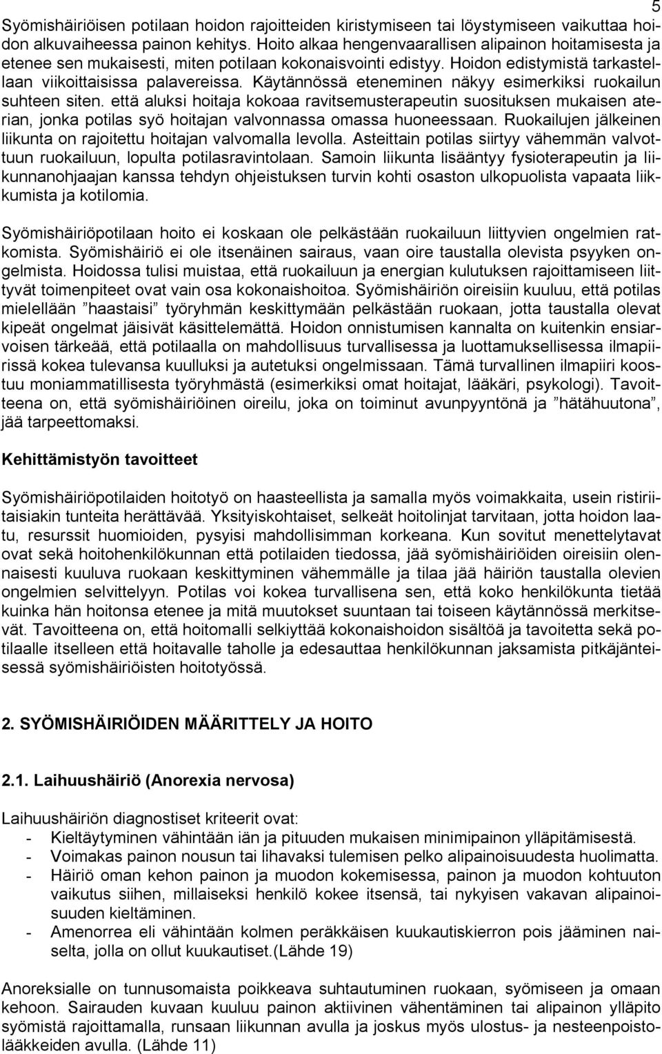 Käytännössä eteneminen näkyy esimerkiksi ruokailun suhteen siten.