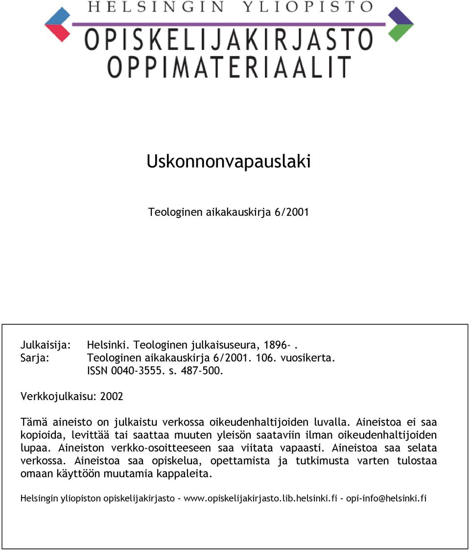 Aineistoa ei saa kopioida, levittää tai saattaa muuten yleisön saataviin ilman oikeudenhaltijoiden lupaa. Aineiston verkko-osoitteeseen saa viitata vapaasti.