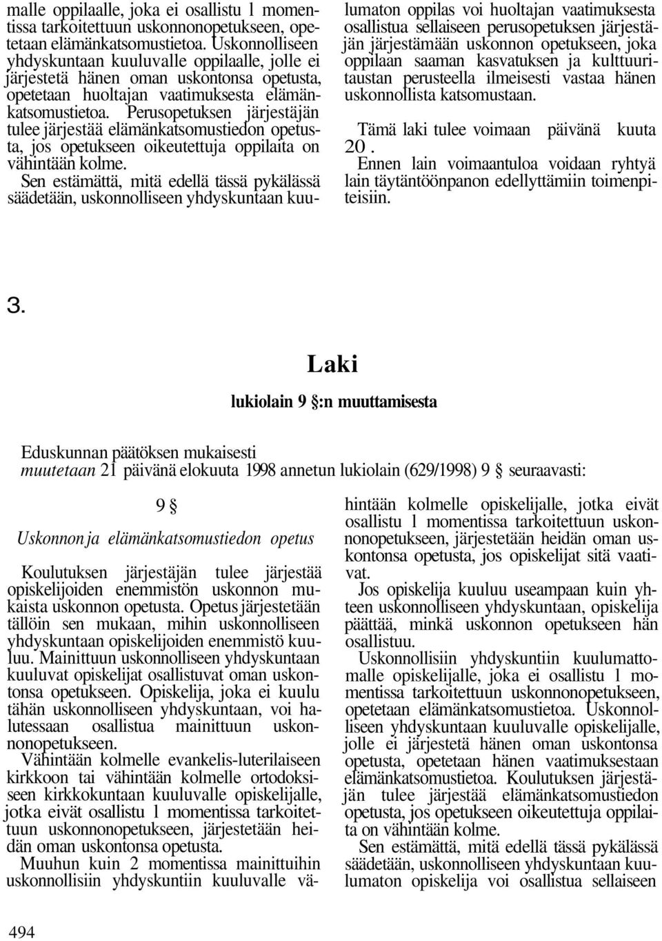 Perusopetuksen järjestäjän tulee järjestää elämänkatsomustiedon opetusta, jos opetukseen oikeutettuja oppilaita on vähintään kolme.