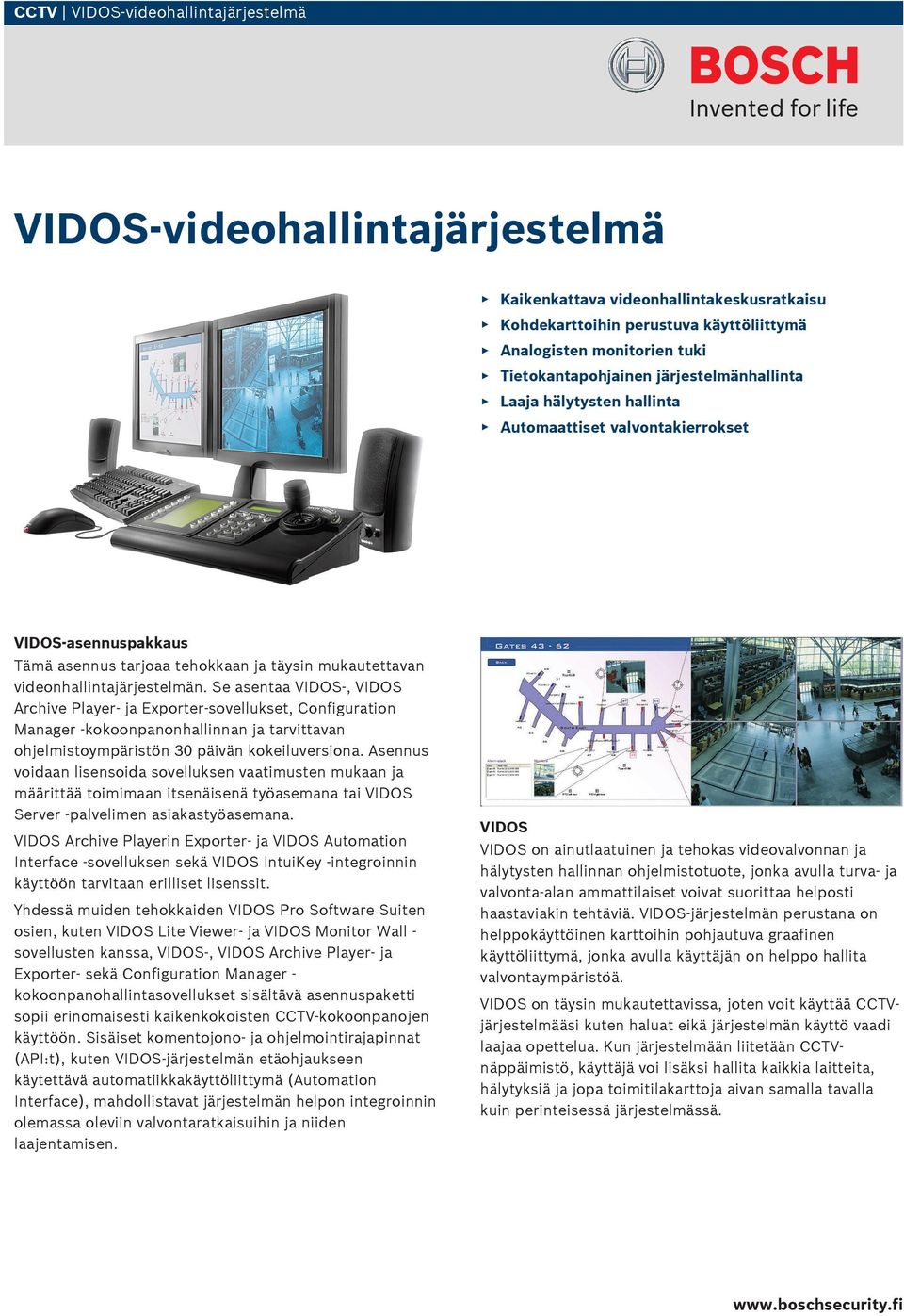 Se asentaa VIDOS-, VIDOS Archive Player- ja Exporter-sovellukset, Configuration Manager -kokoonpanonhallinnan ja tarvittavan ohjelmistoympäristön 30 päivän kokeiluversiona.