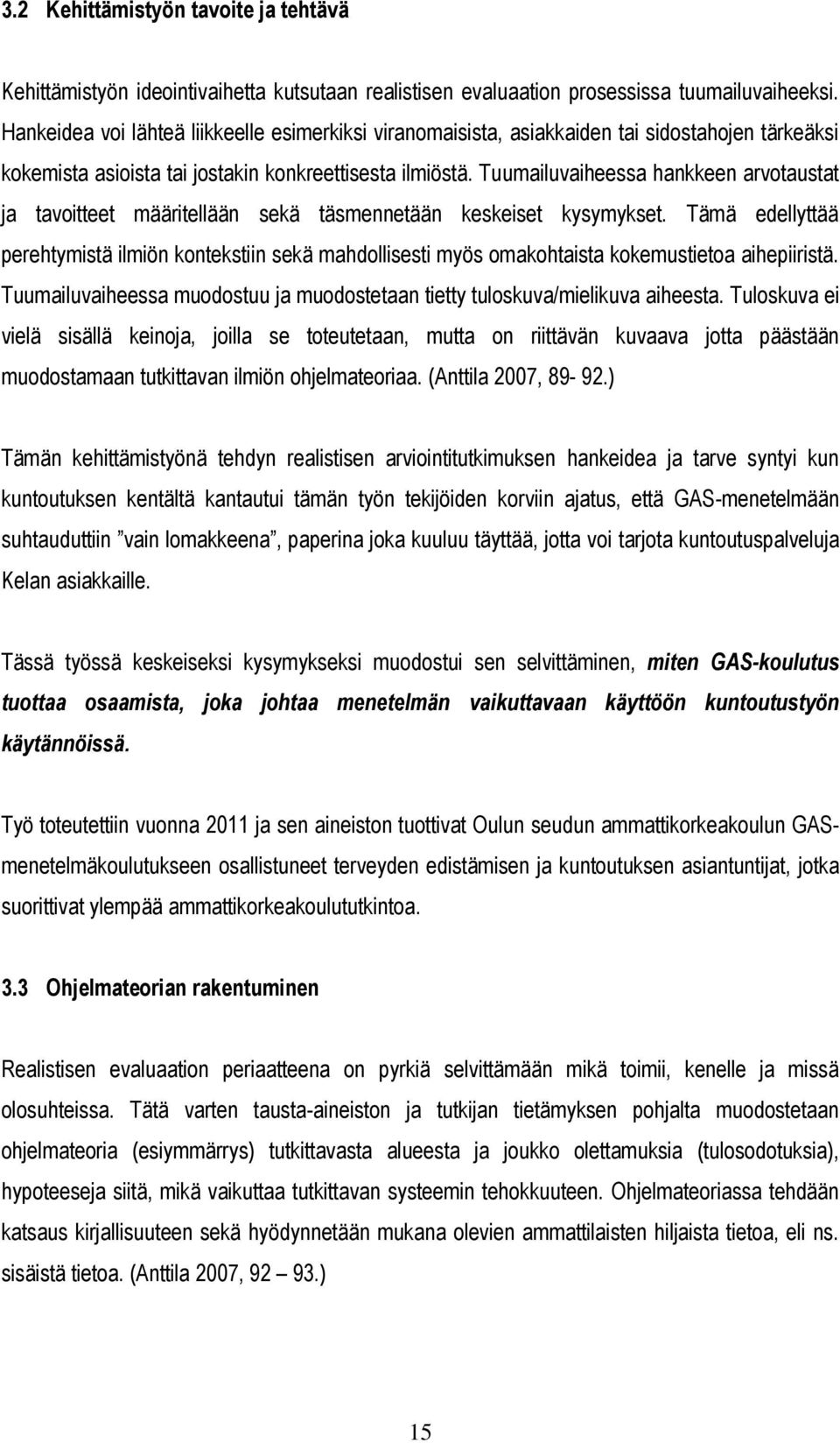 Tuumailuvaiheessa hankkeen arvotaustat ja tavoitteet määritellään sekä täsmennetään keskeiset kysymykset.