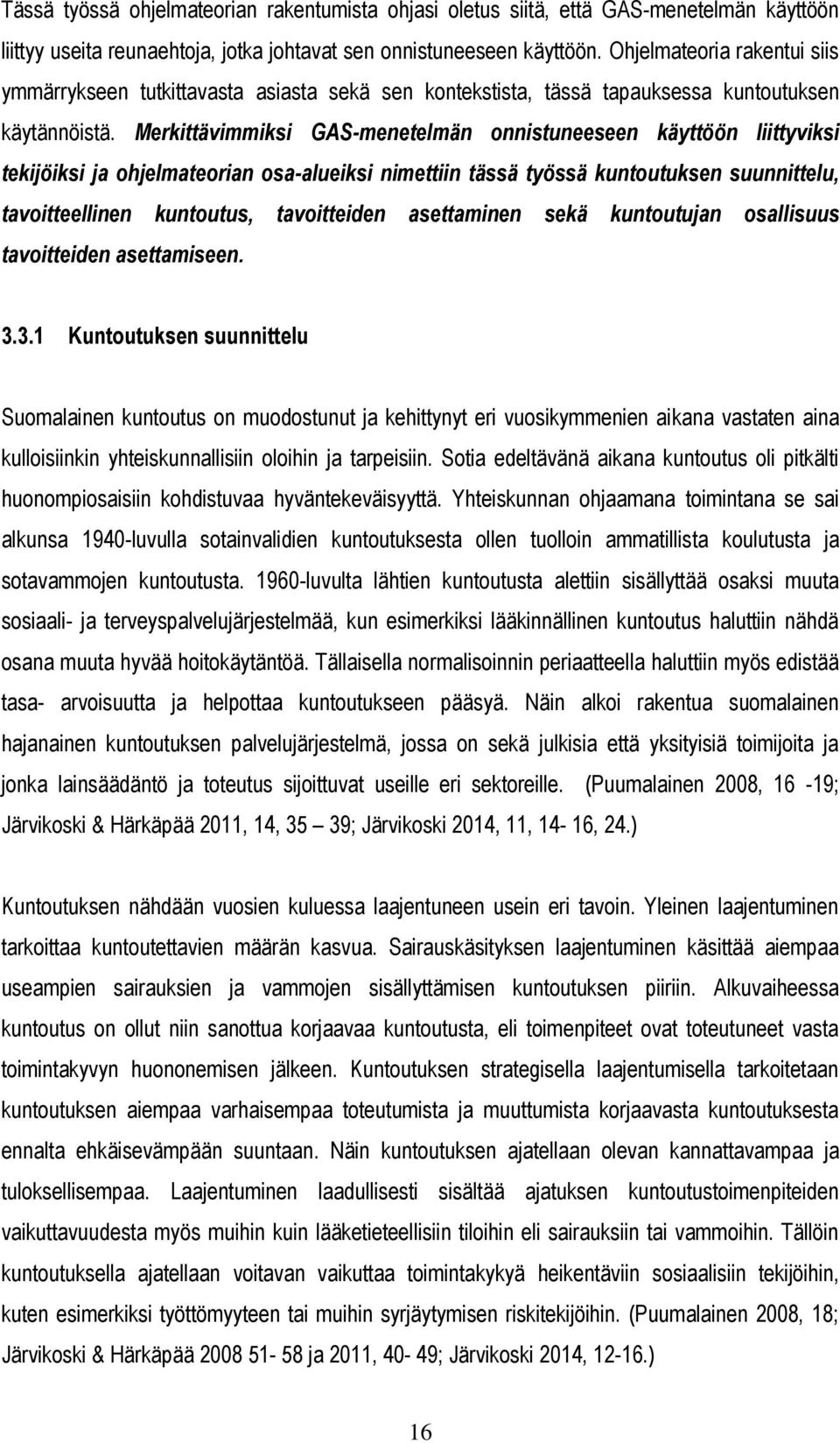 Merkittävimmiksi GAS-menetelmän onnistuneeseen käyttöön liittyviksi tekijöiksi ja ohjelmateorian osa-alueiksi nimettiin tässä työssä kuntoutuksen suunnittelu, tavoitteellinen kuntoutus, tavoitteiden