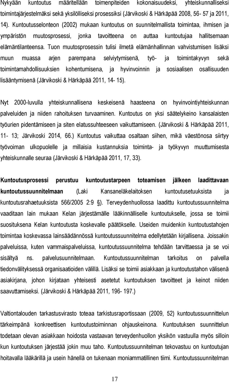 Tuon muutosprosessin tulisi ilmetä elämänhallinnan vahvistumisen lisäksi muun muassa arjen parempana selviytymisenä, työ- ja toimintakyvyn sekä toimintamahdollisuuksien kohentumisena, ja hyvinvoinnin