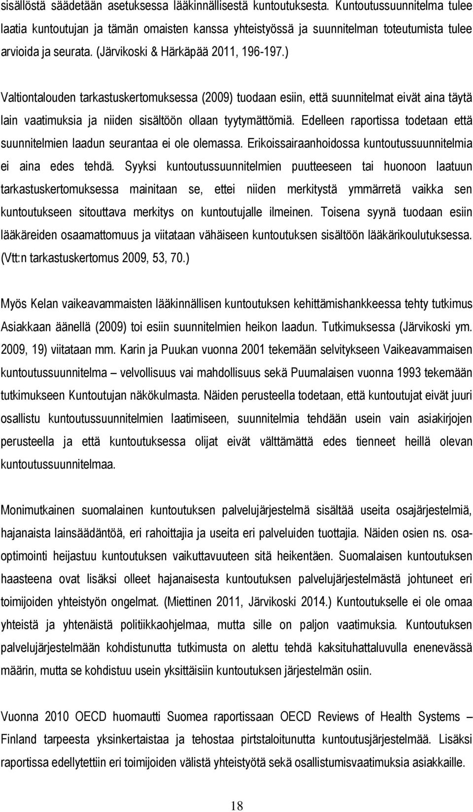 ) Valtiontalouden tarkastuskertomuksessa (2009) tuodaan esiin, että suunnitelmat eivät aina täytä lain vaatimuksia ja niiden sisältöön ollaan tyytymättömiä.