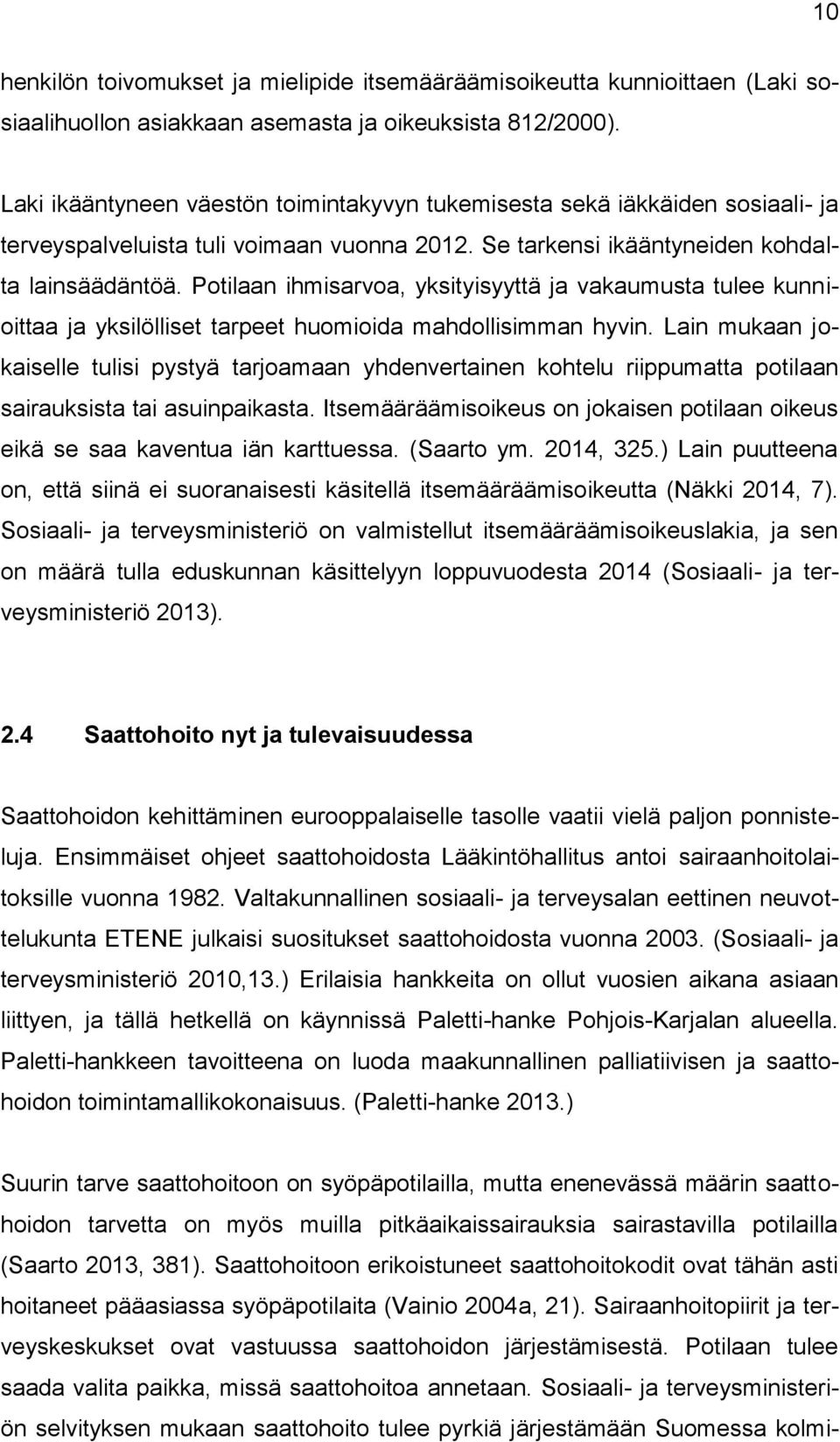 Potilaan ihmisarvoa, yksityisyyttä ja vakaumusta tulee kunnioittaa ja yksilölliset tarpeet huomioida mahdollisimman hyvin.