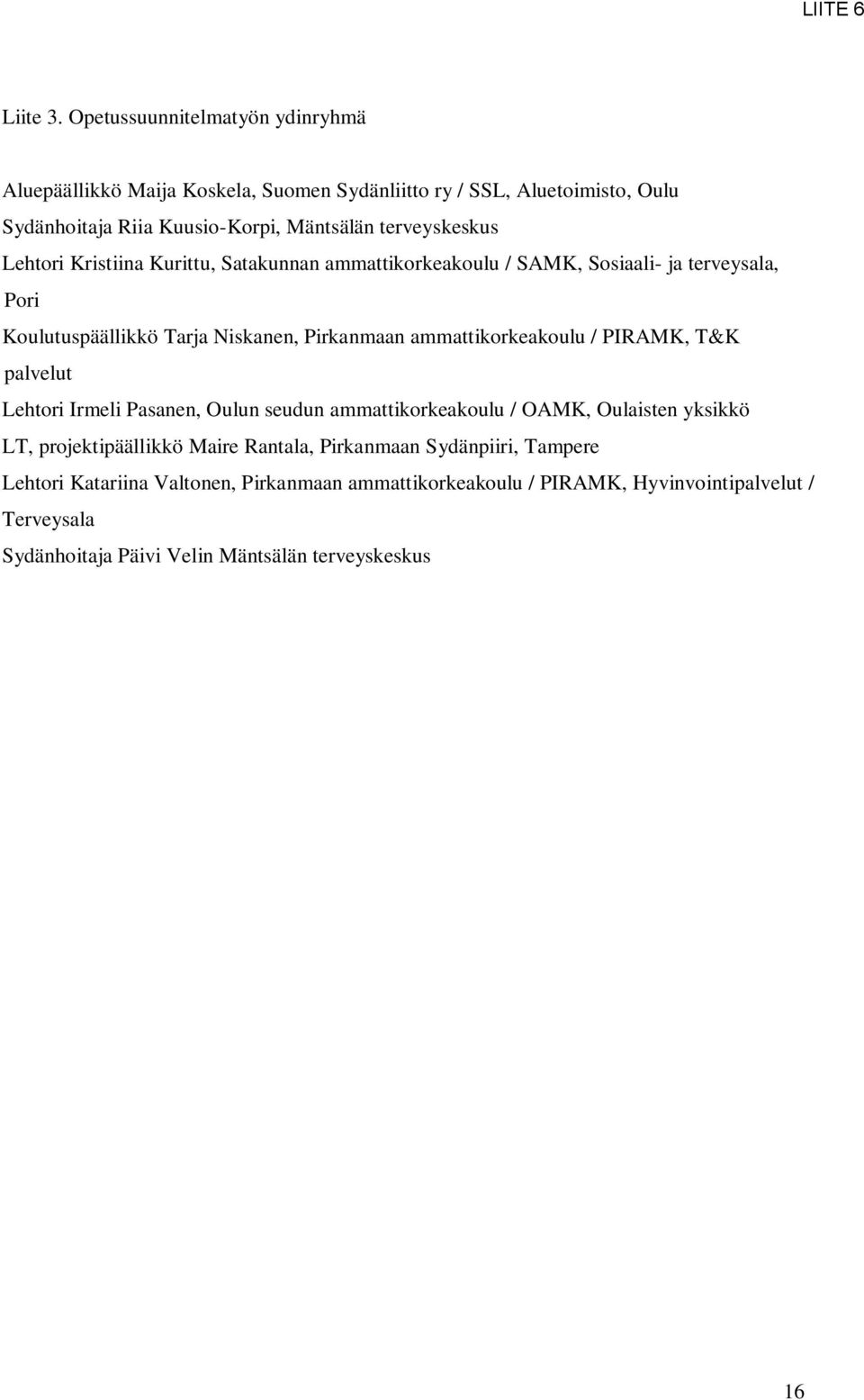 Lehtori Kristiina Kurittu, Satakunnan ammattikorkeakoulu / SAMK, Sosiaali- ja terveysala, Pori Koulutuspäällikkö Tarja Niskanen, Pirkanmaan ammattikorkeakoulu /