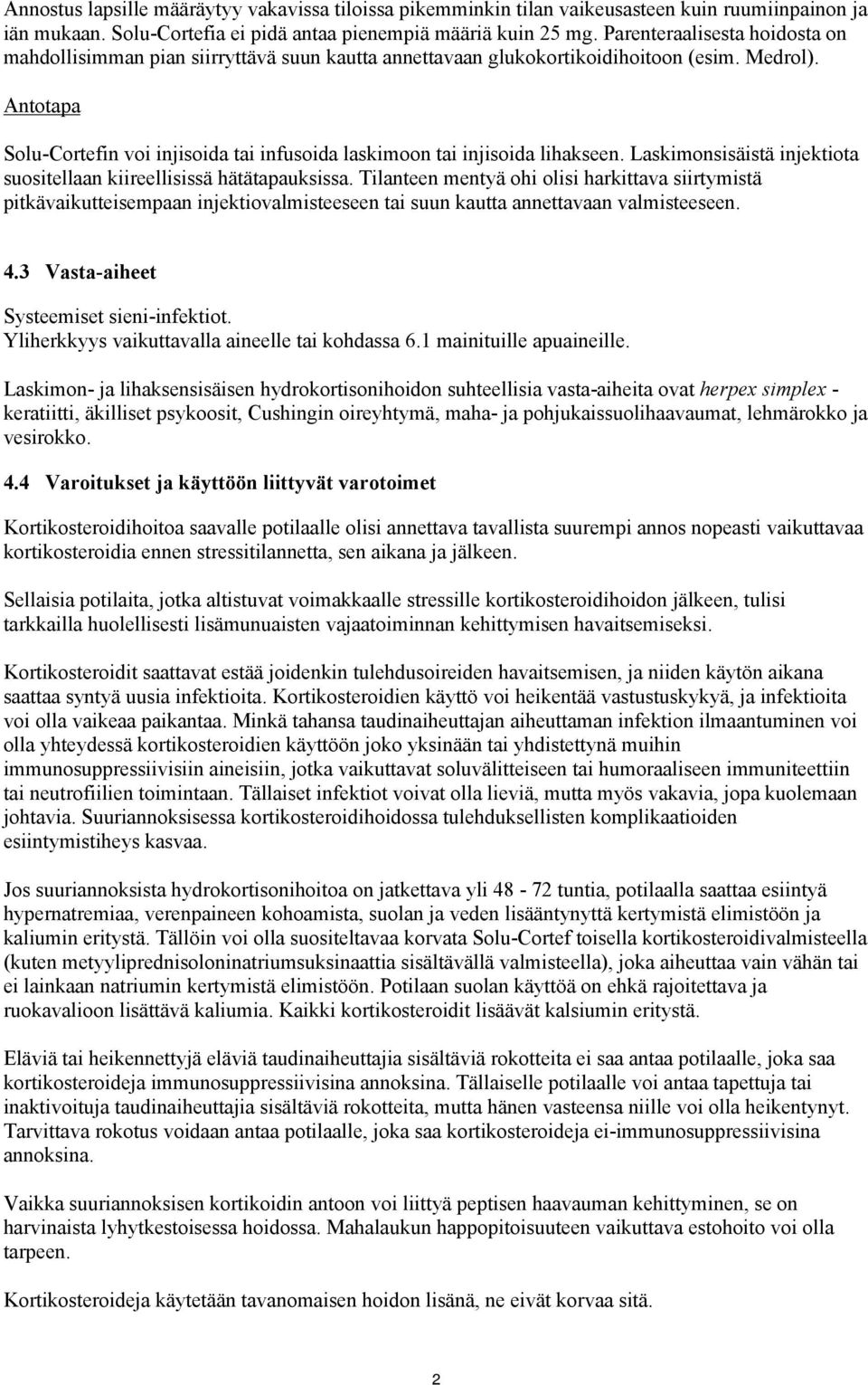 Antotapa Solu-Cortefin voi injisoida tai infusoida laskimoon tai injisoida lihakseen. Laskimonsisäistä injektiota suositellaan kiireellisissä hätätapauksissa.