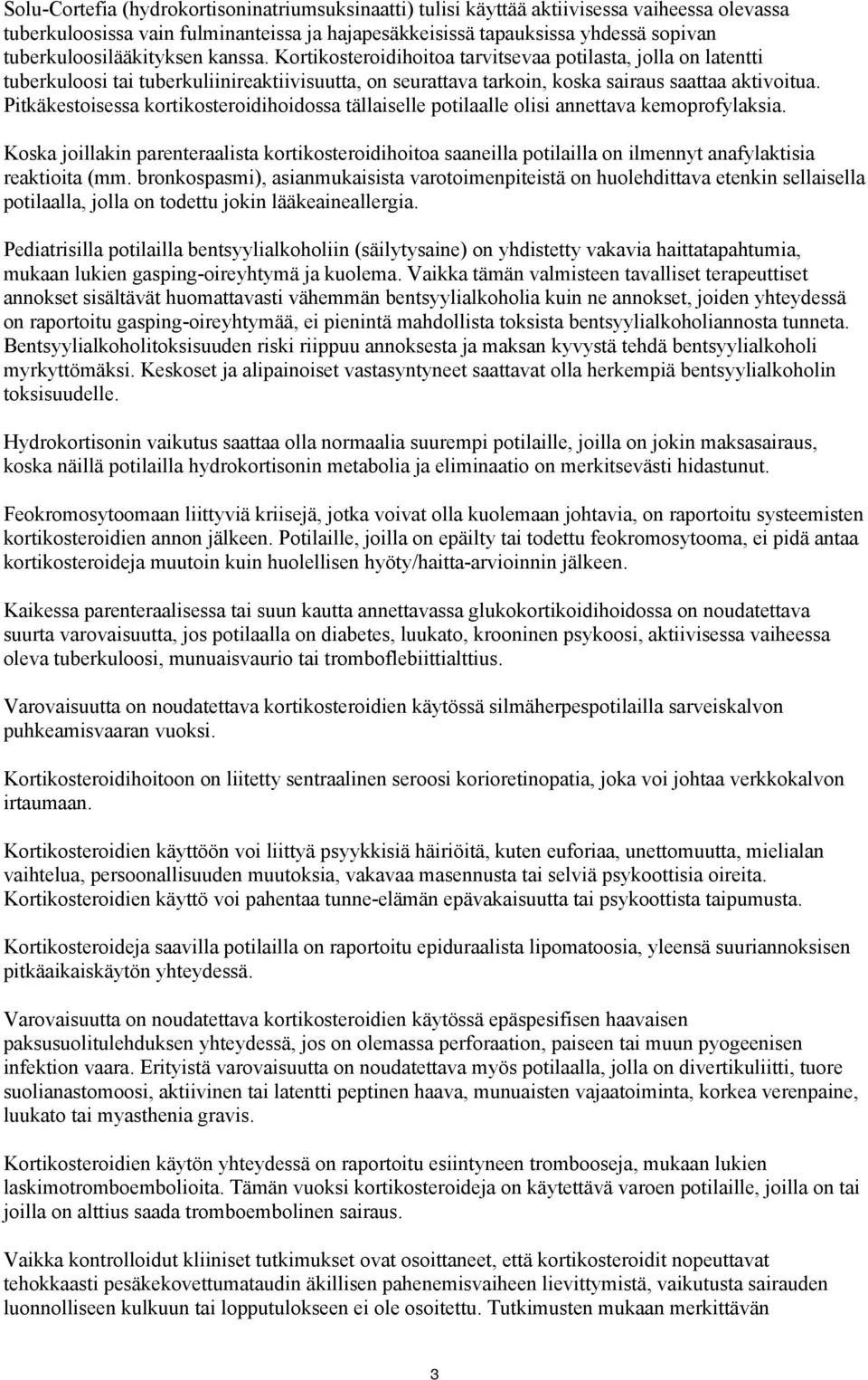 Pitkäkestoisessa kortikosteroidihoidossa tällaiselle potilaalle olisi annettava kemoprofylaksia.