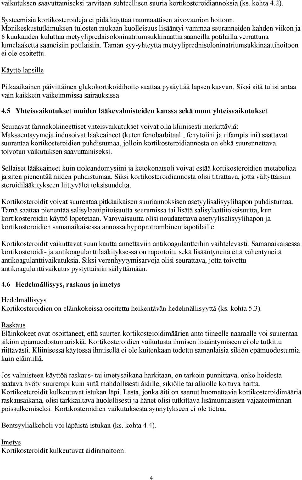lumelääkettä saaneisiin potilaisiin. Tämän syy-yhteyttä metyyliprednisoloninatriumsukkinaattihoitoon ei ole osoitettu.