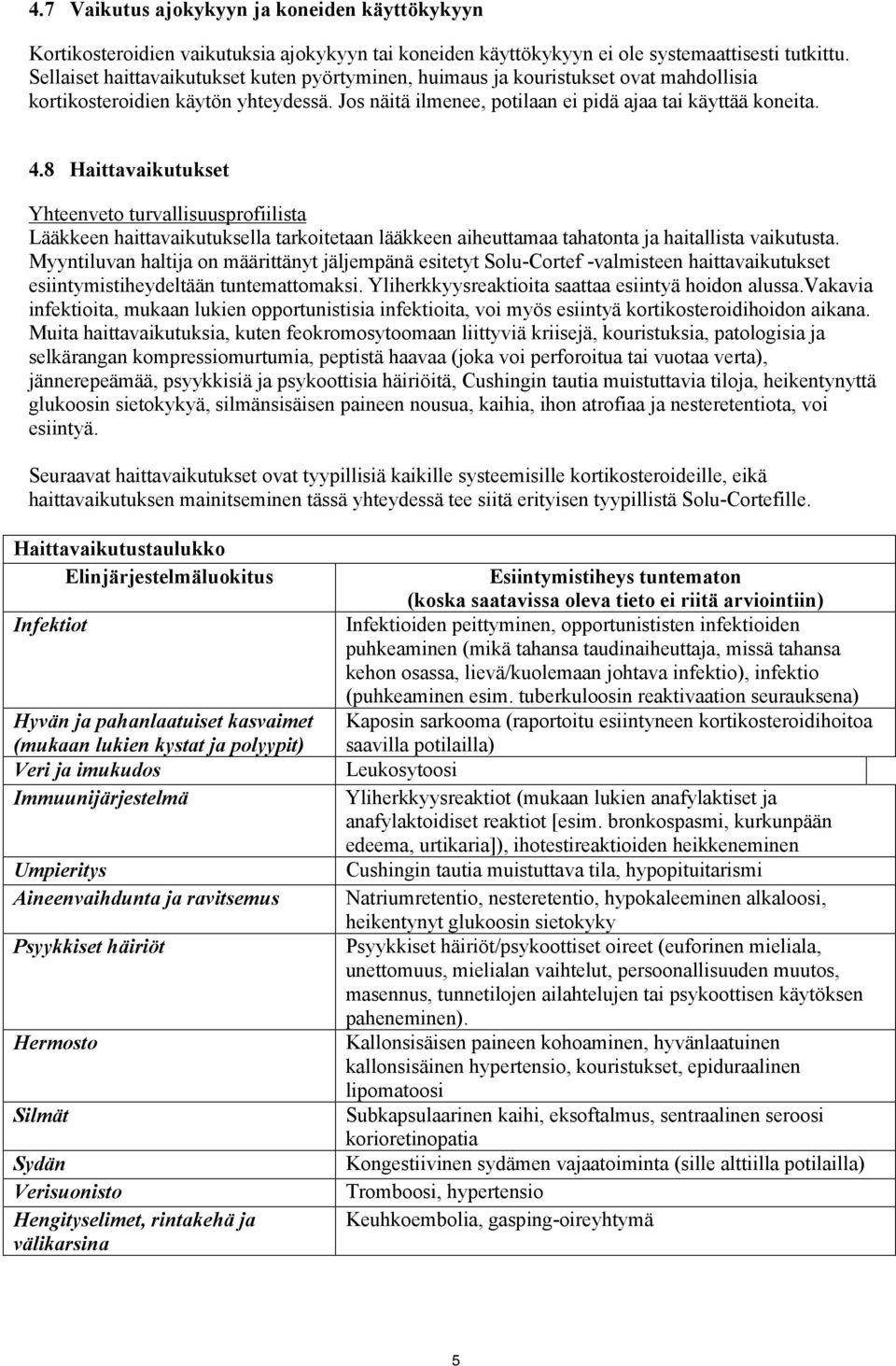 8 Haittavaikutukset Yhteenveto turvallisuusprofiilista Lääkkeen haittavaikutuksella tarkoitetaan lääkkeen aiheuttamaa tahatonta ja haitallista vaikutusta.