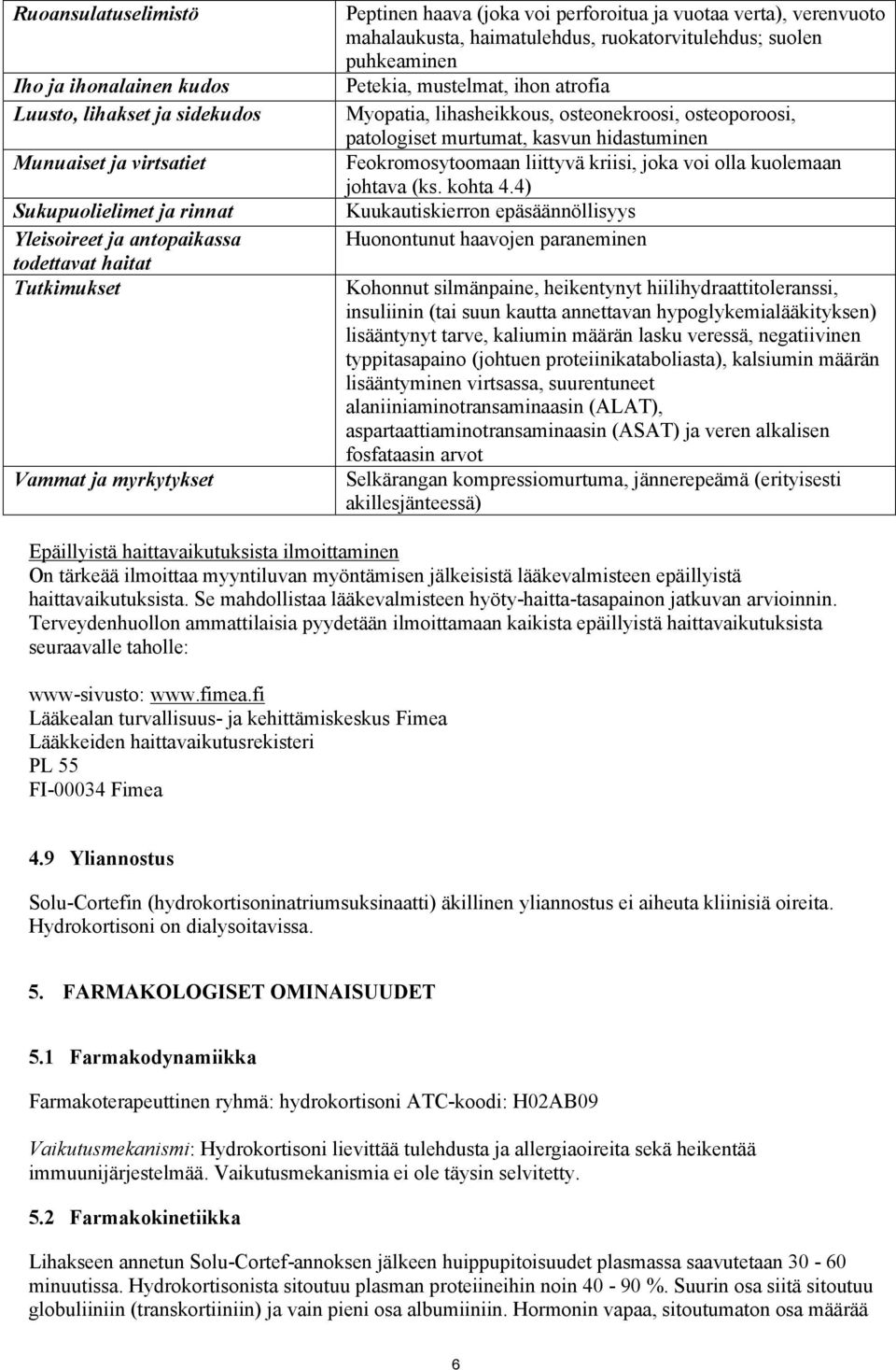 lihasheikkous, osteonekroosi, osteoporoosi, patologiset murtumat, kasvun hidastuminen Feokromosytoomaan liittyvä kriisi, joka voi olla kuolemaan johtava (ks. kohta 4.