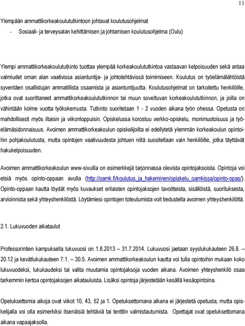 Koulutus on työelämälähtöistä syventäen osallistujan ammatillista osaamista ja asiantuntijuutta.