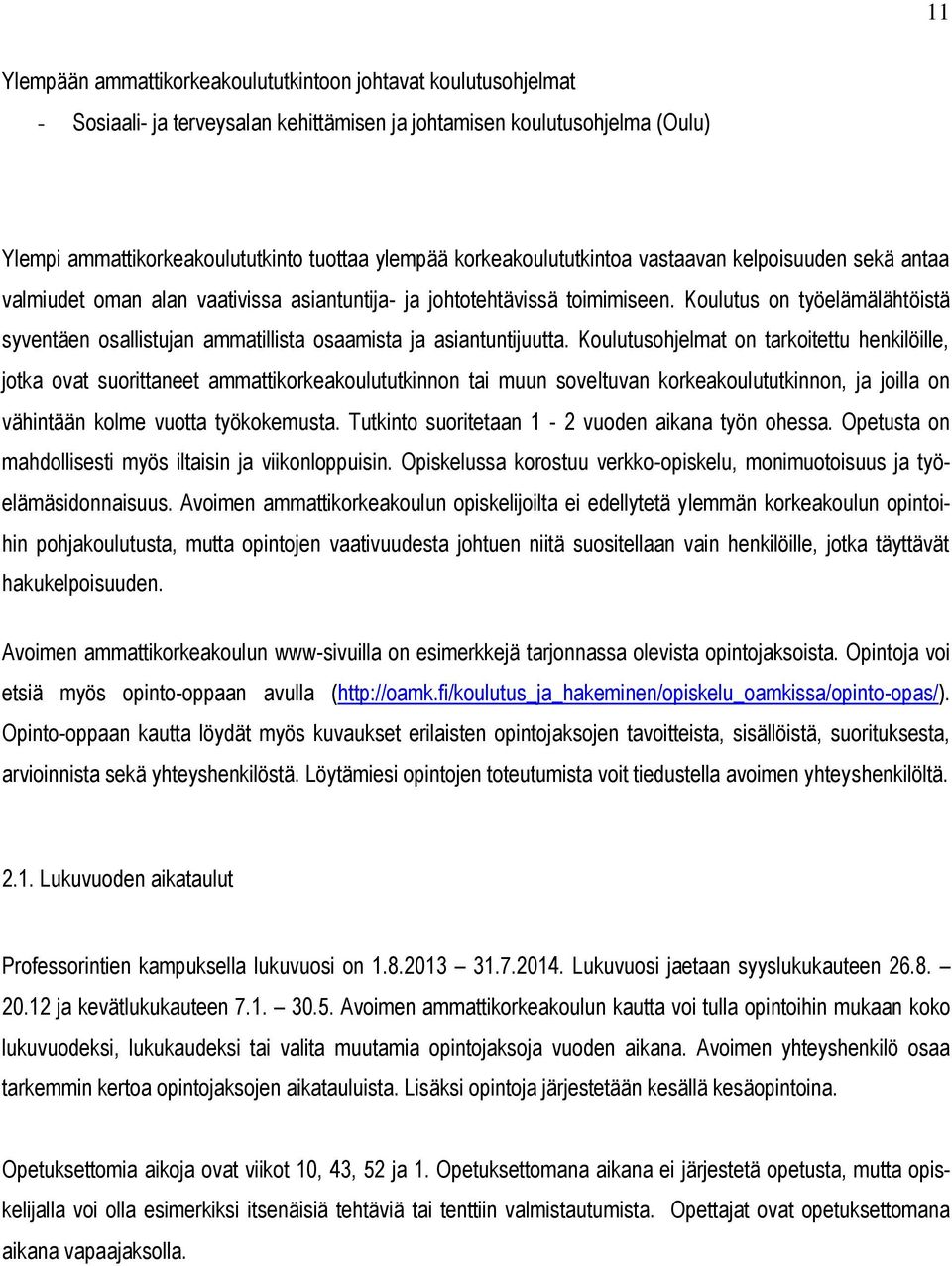 Koulutus on työelämälähtöistä syventäen osallistujan ammatillista osaamista ja asiantuntijuutta.