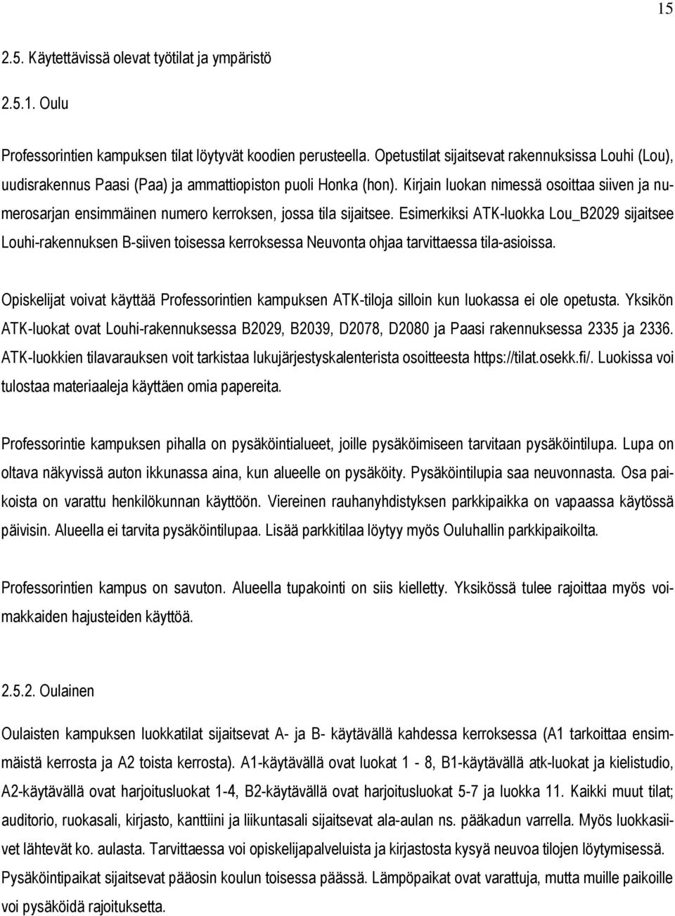 Kirjain luokan nimessä osoittaa siiven ja numerosarjan ensimmäinen numero kerroksen, jossa tila sijaitsee.