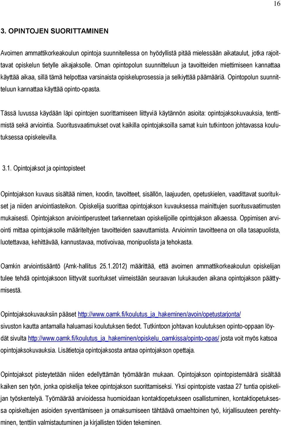 Opintopolun suunnitteluun kannattaa käyttää opinto-opasta. Tässä luvussa käydään läpi opintojen suorittamiseen liittyviä käytännön asioita: opintojaksokuvauksia, tenttimistä sekä arviointia.