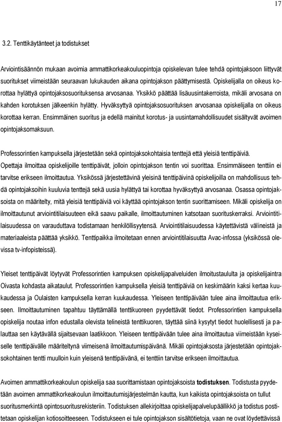 opintojakson päättymisestä. Opiskelijalla on oikeus korottaa hylättyä opintojaksosuorituksensa arvosanaa. Yksikkö päättää lisäuusintakerroista, mikäli arvosana on kahden korotuksen jälkeenkin hylätty.