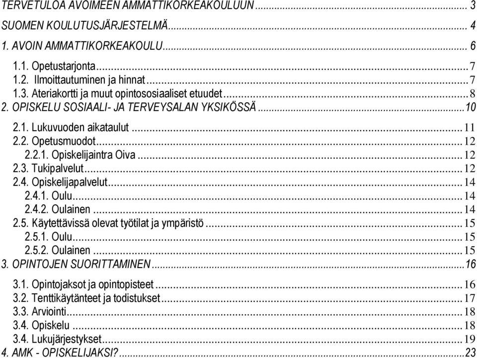 Opiskelijapalvelut... 14 2.4.1. Oulu... 14 2.4.2. Oulainen... 14 2.5. Käytettävissä olevat työtilat ja ympäristö... 15 2.5.1. Oulu... 15 2.5.2. Oulainen... 15 3. OPINTOJEN SUORITTAMINEN...16 3.