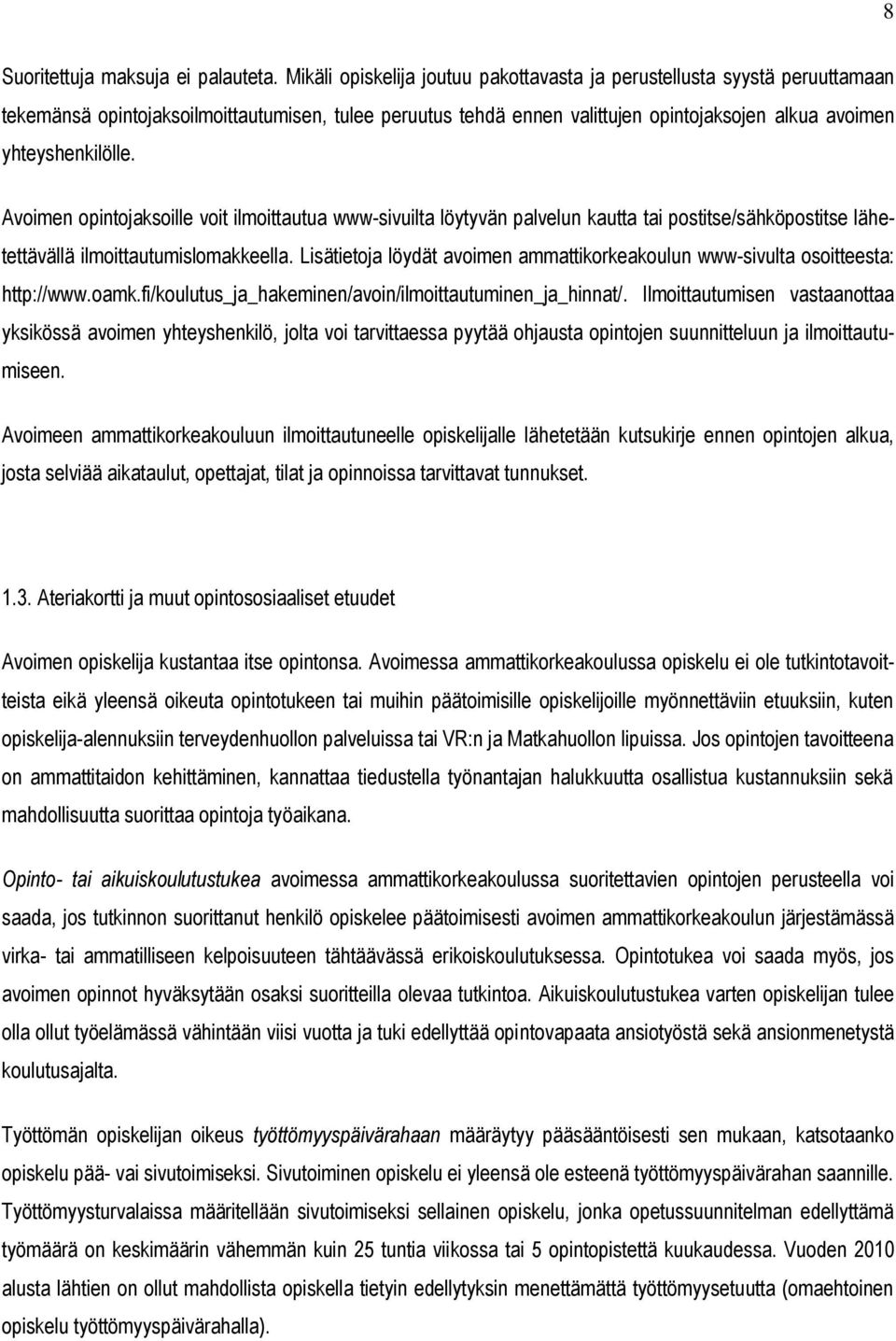 Avoimen opintojaksoille voit ilmoittautua www-sivuilta löytyvän palvelun kautta tai postitse/sähköpostitse lähetettävällä ilmoittautumislomakkeella.