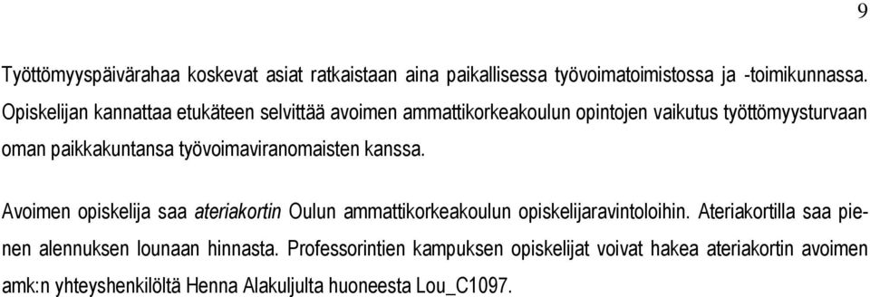 työvoimaviranomaisten kanssa. Avoimen opiskelija saa ateriakortin Oulun ammattikorkeakoulun opiskelijaravintoloihin.