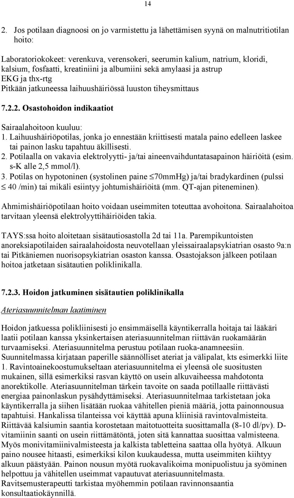 Laihuushäiriöpotilas, jonka jo ennestään kriittisesti matala paino edelleen laskee tai painon lasku tapahtuu äkillisesti. 2.