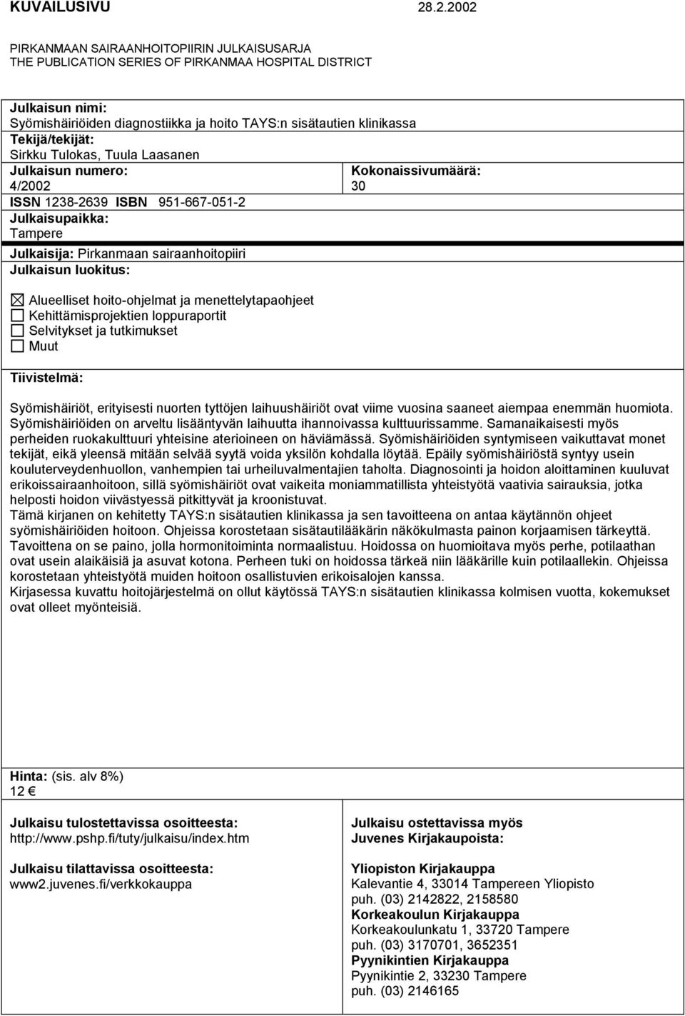 Tekijä/tekijät: Sirkku Tulokas, Tuula Laasanen Julkaisun numero: 4/2002 ISSN 1238-2639 ISBN 951-667-051-2 Julkaisupaikka: Tampere Julkaisija: Pirkanmaan sairaanhoitopiiri Julkaisun luokitus: