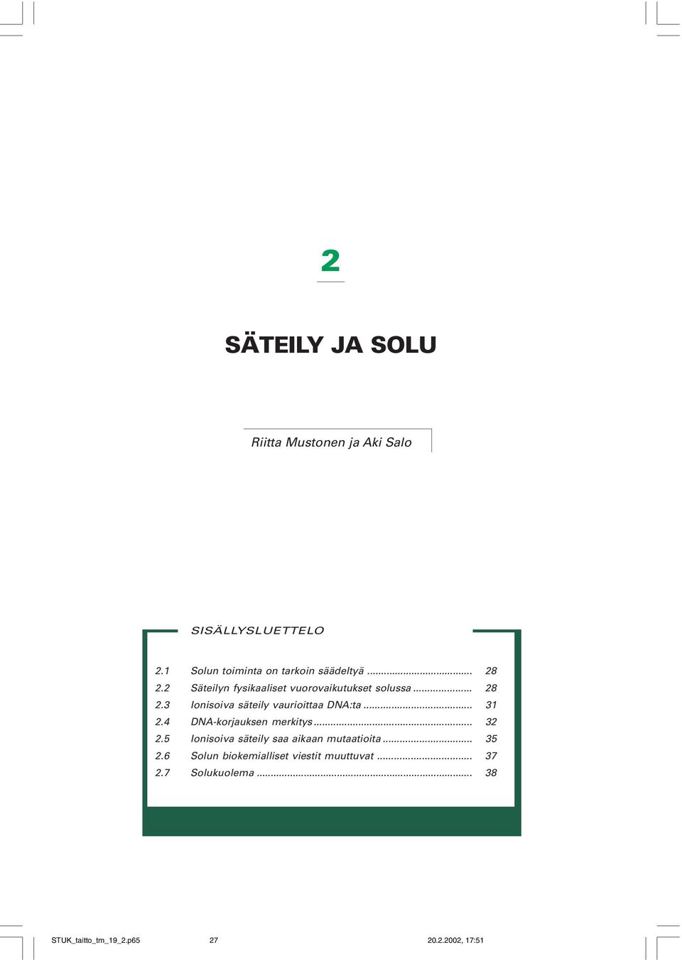 .. 28 2.3 Ionisoiva säteily vaurioittaa DNA:ta... 31 2.4 DNA-korjauksen merkitys... 32 2.