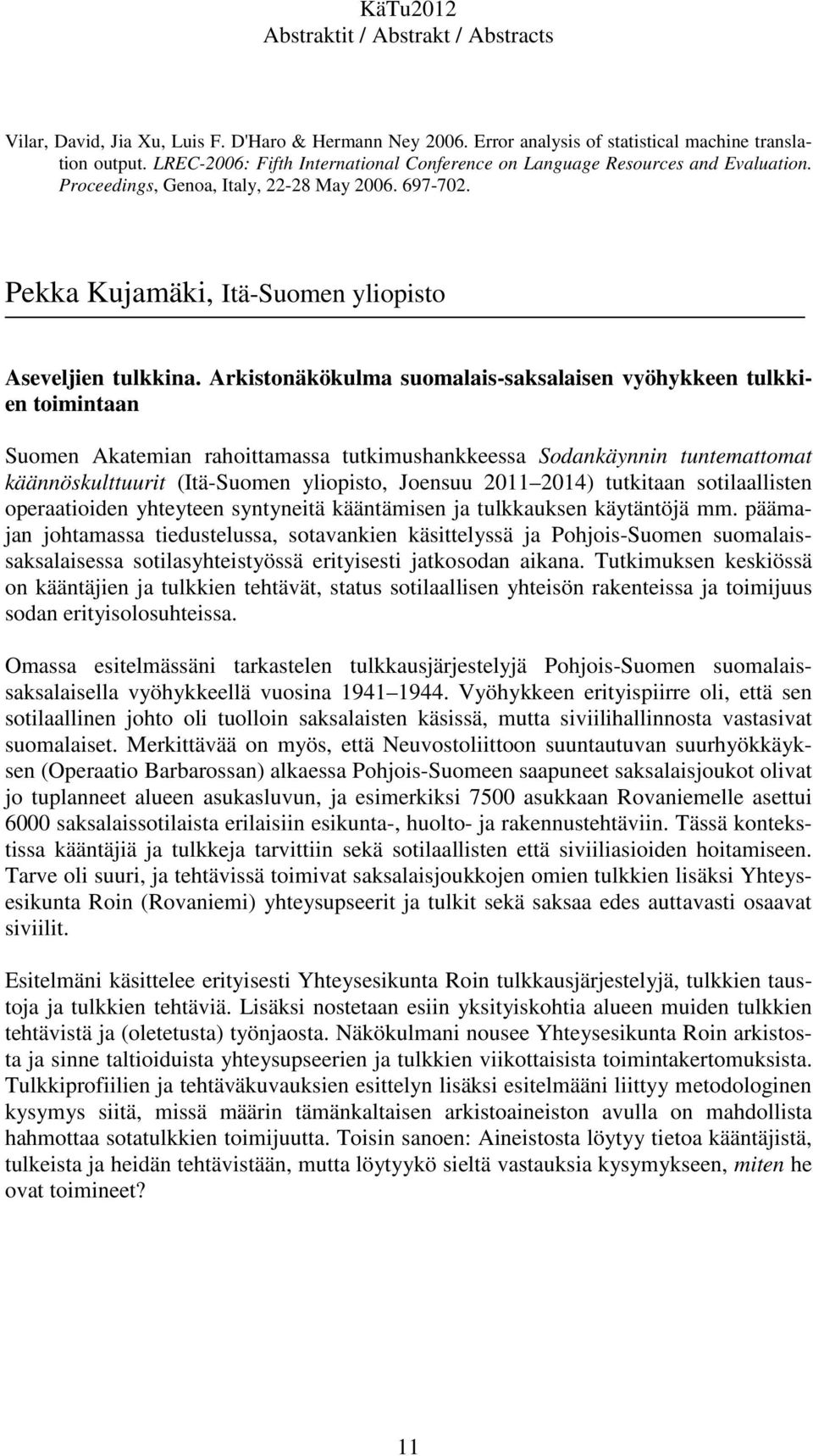 Arkistonäkökulma suomalais-saksalaisen vyöhykkeen tulkkien toimintaan Suomen Akatemian rahoittamassa tutkimushankkeessa Sodankäynnin tuntemattomat käännöskulttuurit (Itä-Suomen yliopisto, Joensuu