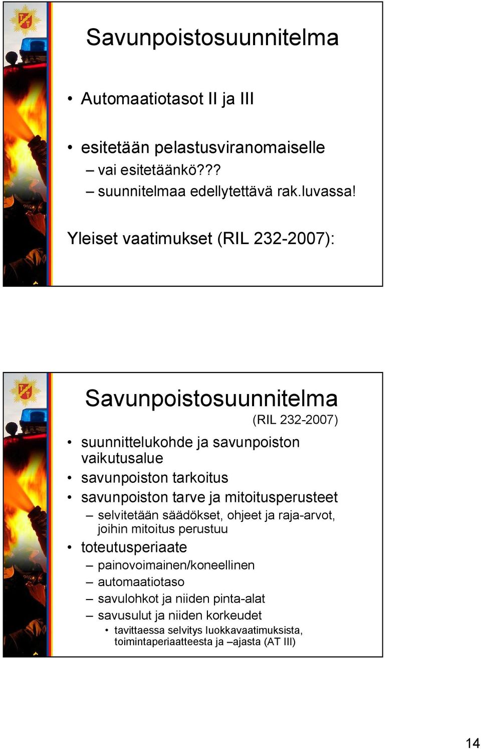 savunpoiston tarve ja mitoitusperusteet selvitetään säädökset, ohjeet ja raja arvot, joihin mitoitus perustuu toteutusperiaate