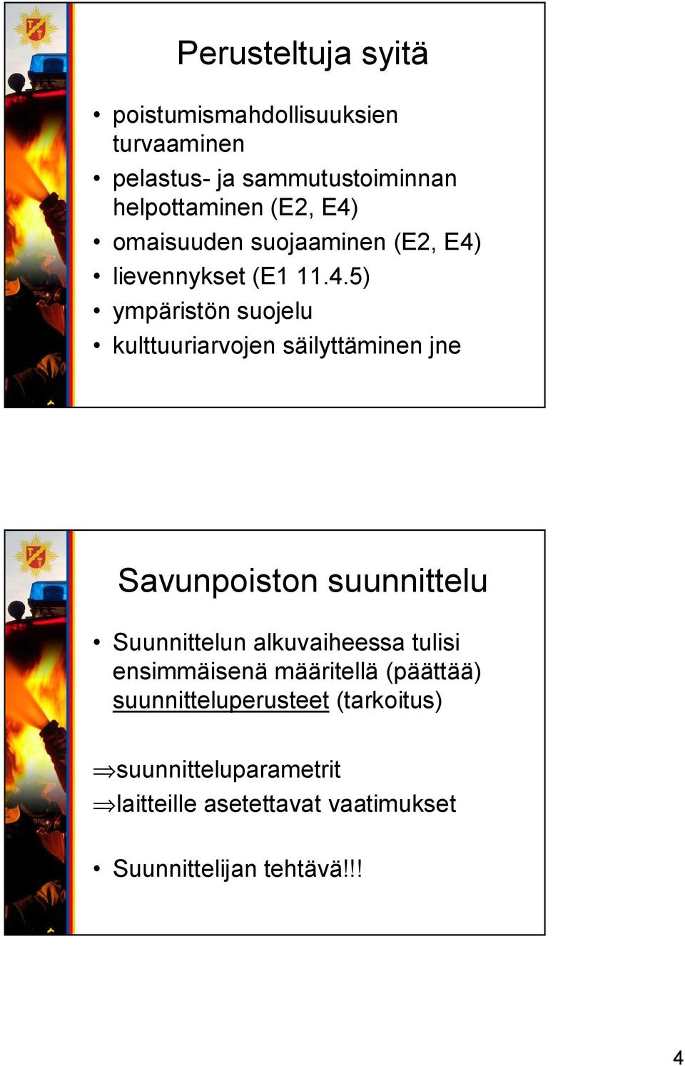 säilyttäminen jne Savunpoiston suunnittelu Suunnittelun alkuvaiheessa tulisi ensimmäisenä määritellä