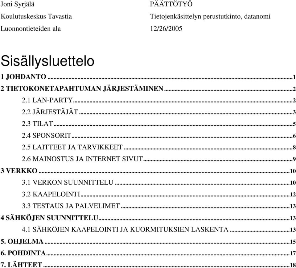 ..10 3.1 VERKON SUUNNITTELU...10 3.2 KAAPELOINTI...12 3.3 TESTAUS JA PALVELIMET...13 4 