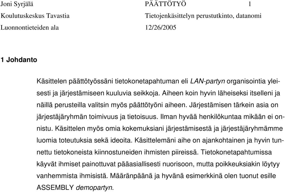 Ilman hyvää henkilökuntaa mikään ei onnistu. Käsittelen myös omia kokemuksiani järjestämisestä ja järjestäjäryhmämme luomia toteutuksia sekä ideoita.