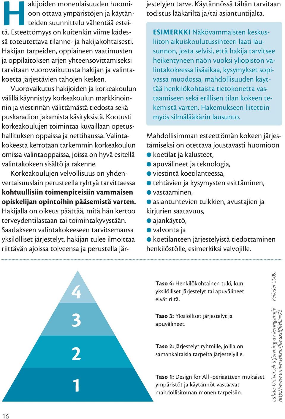 Vuorovaikutus hakijoiden ja korkeakoulun välillä käynnistyy korkeakoulun markkinoinnin ja viestinnän välittämästä tiedosta sekä puskaradion jakamista käsityksistä.