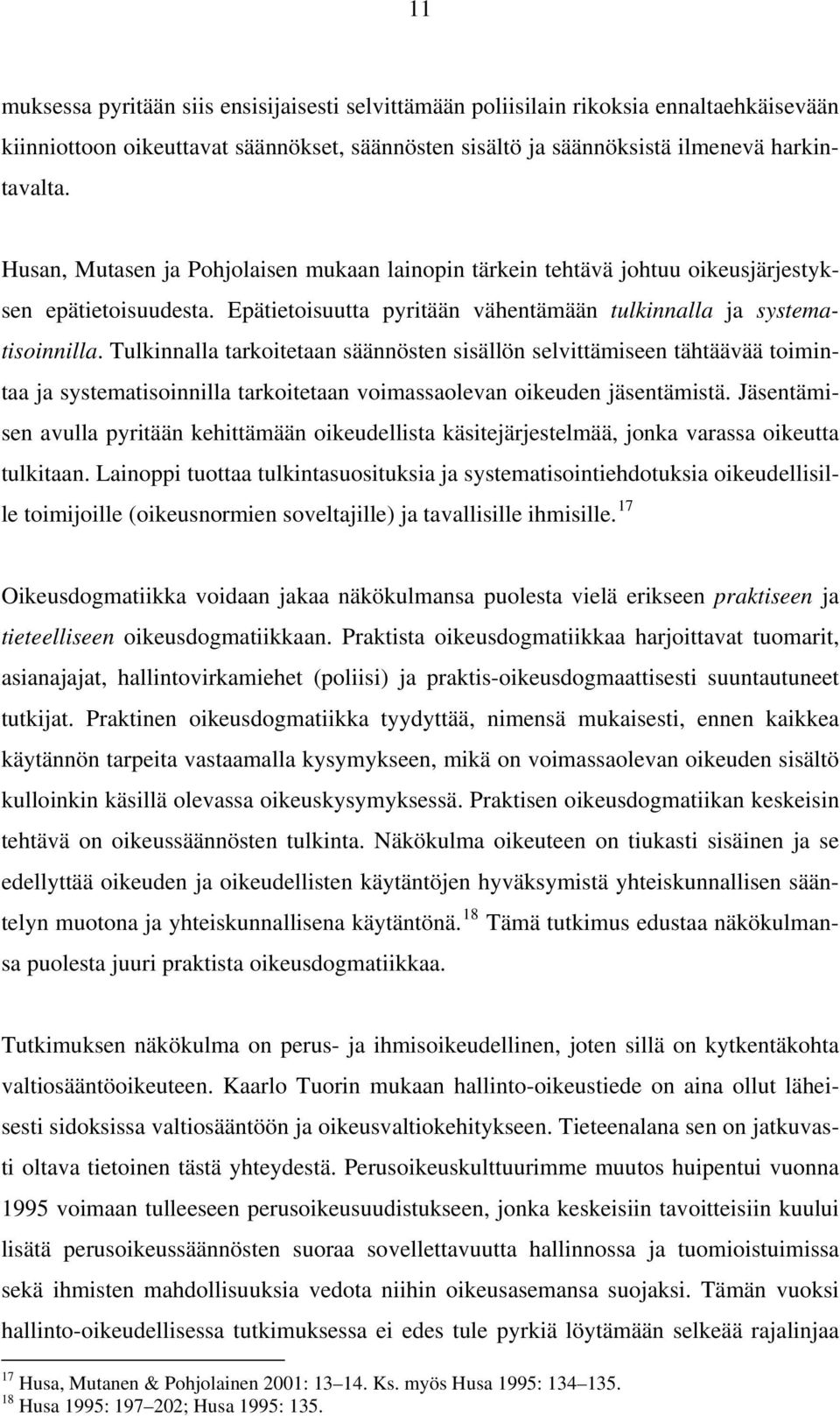 Tulkinnalla tarkoitetaan säännösten sisällön selvittämiseen tähtäävää toimintaa ja systematisoinnilla tarkoitetaan voimassaolevan oikeuden jäsentämistä.