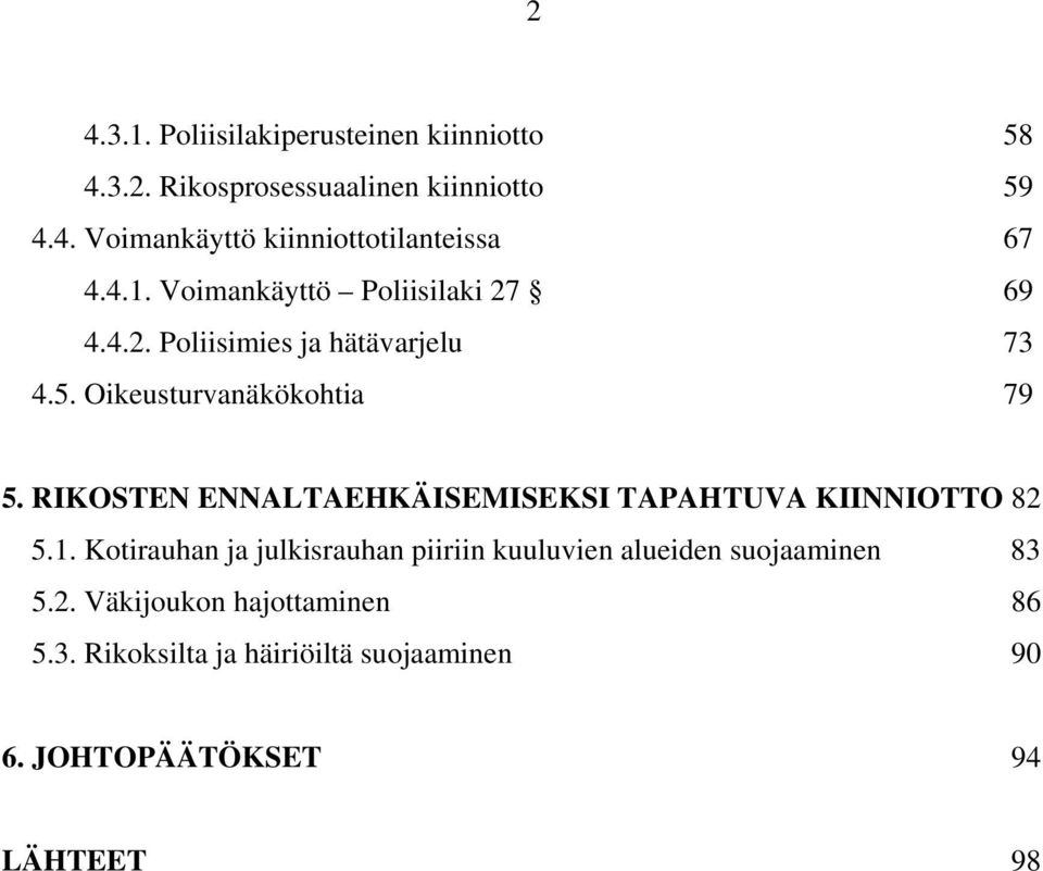 RIKOSTEN ENNALTAEHKÄISEMISEKSI TAPAHTUVA KIINNIOTTO 82 5.1.