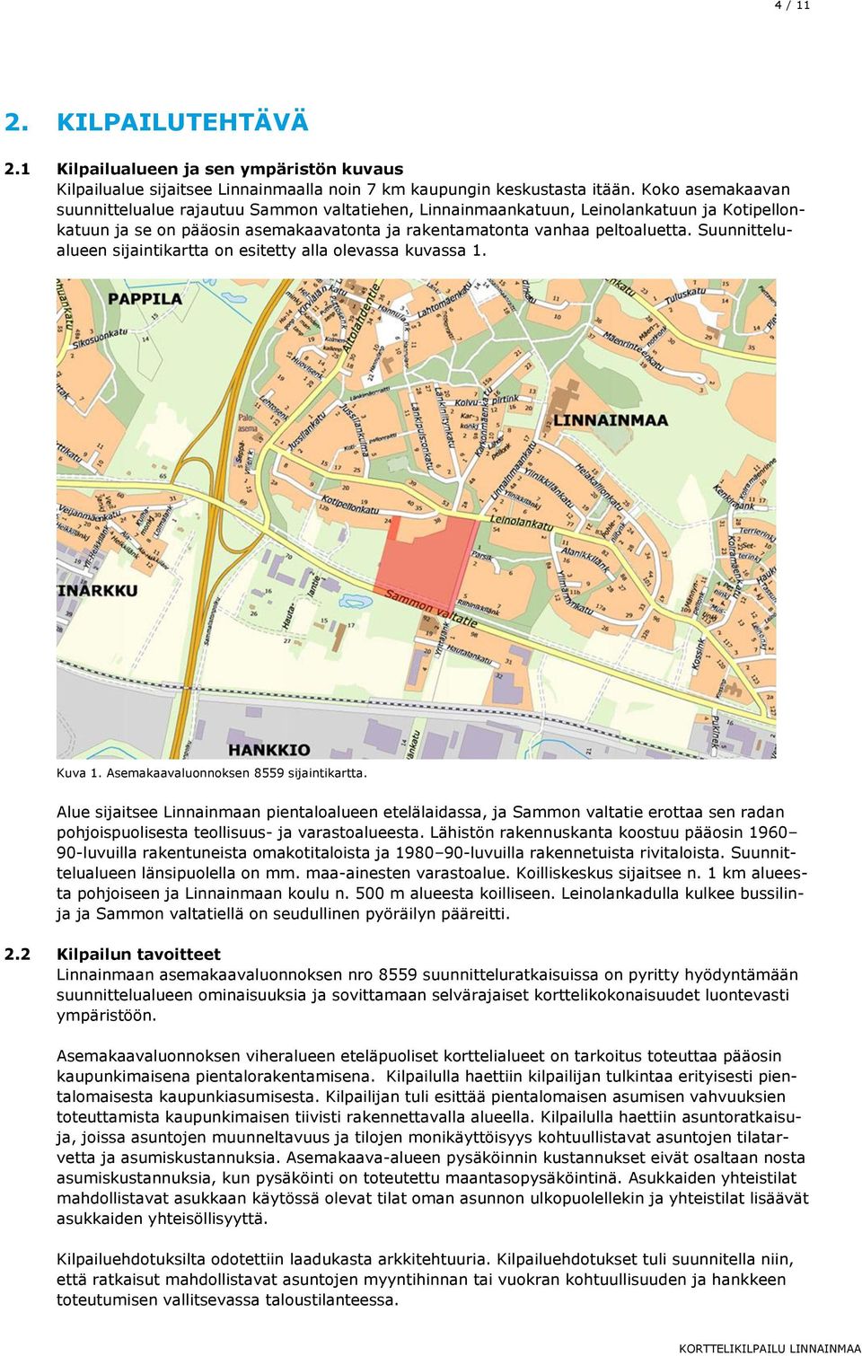 Suunnittelualueen sijaintikartta on esitetty alla olevassa kuvassa 1. Kuva 1. Asemakaavaluonnoksen 8559 sijaintikartta.