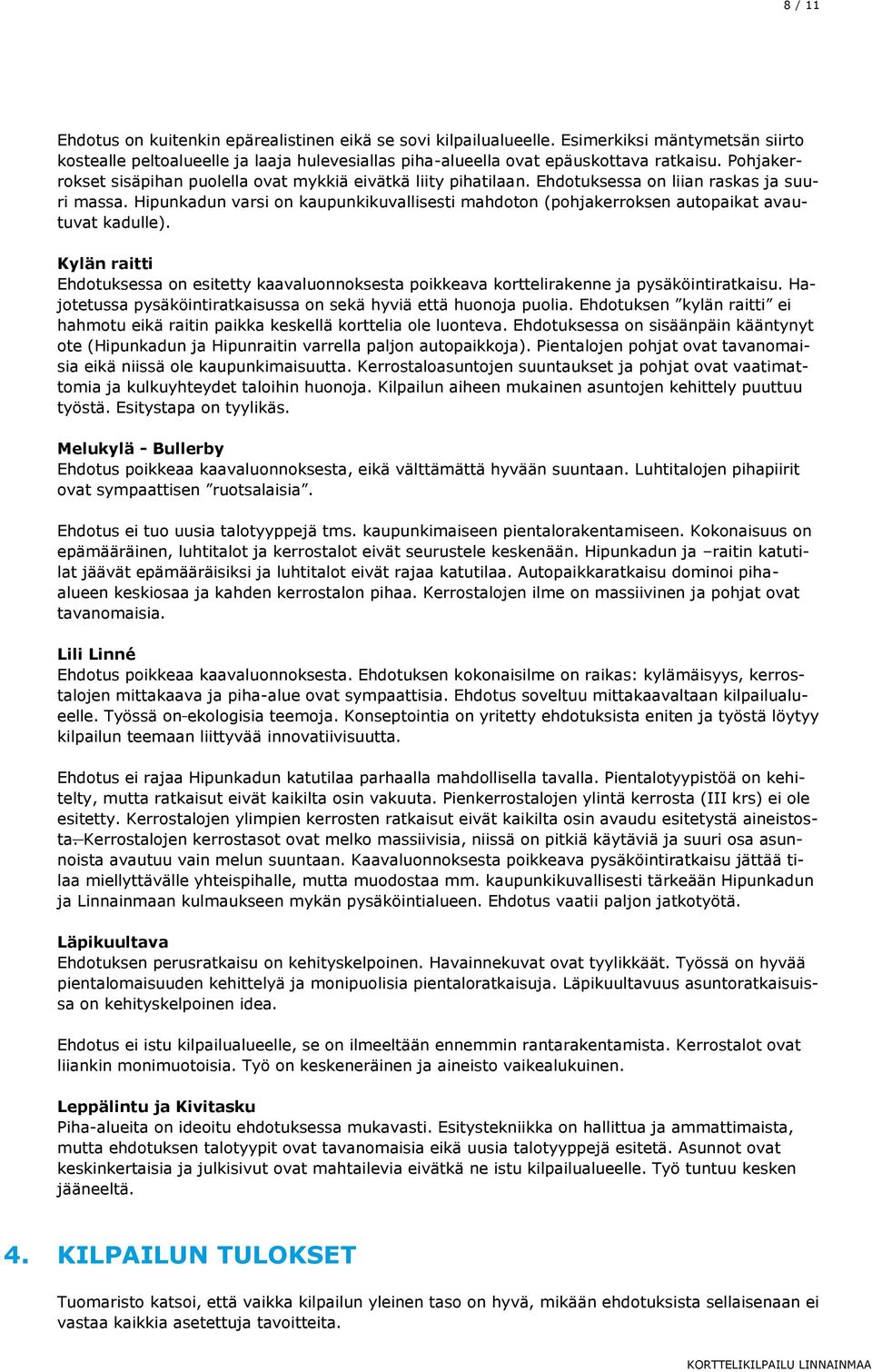 Hipunkadun varsi on kaupunkikuvallisesti mahdoton (pohjakerroksen autopaikat avautuvat kadulle).