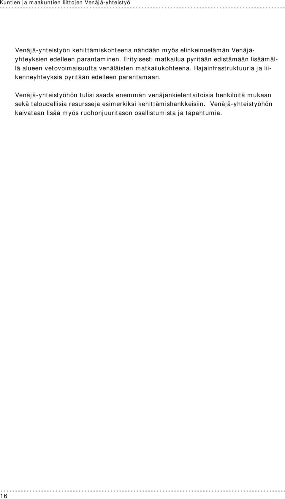 Rajainfrastruktuuria ja liikenneyhteyksiä pyritään edelleen parantamaan.